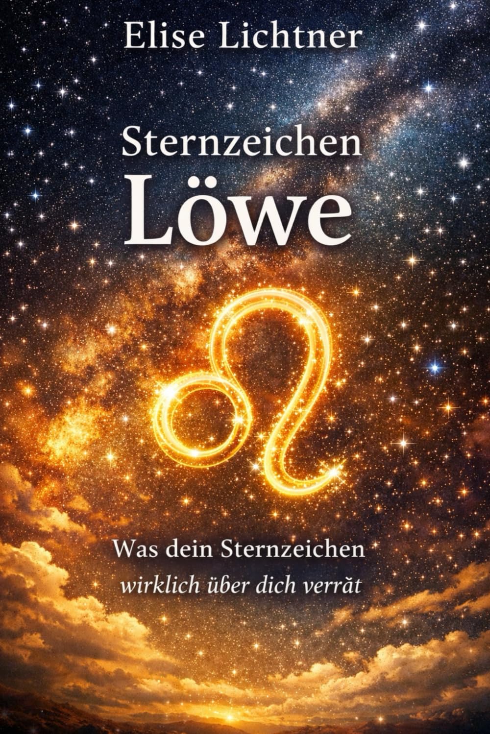Sternzeichen Löwe | Mehr als ein Horoskop: Das Astrologie-Buch für Löwegeborene | Geschenkbuch für Sternzeichen Löwe (Sternzeichen | Astrologie-Bücher)