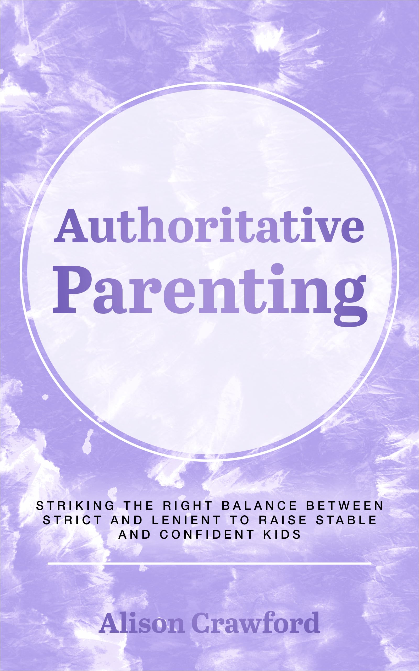 Authoritative Parenting: Striking the Right Balance Between Strict and Lenient to Raise Stable and Confident Kids
