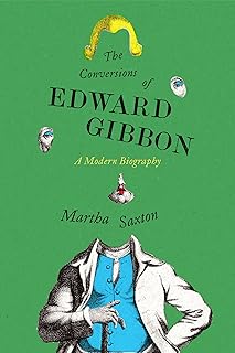 The Conversions of Edward Gibbon: A Modern Biography