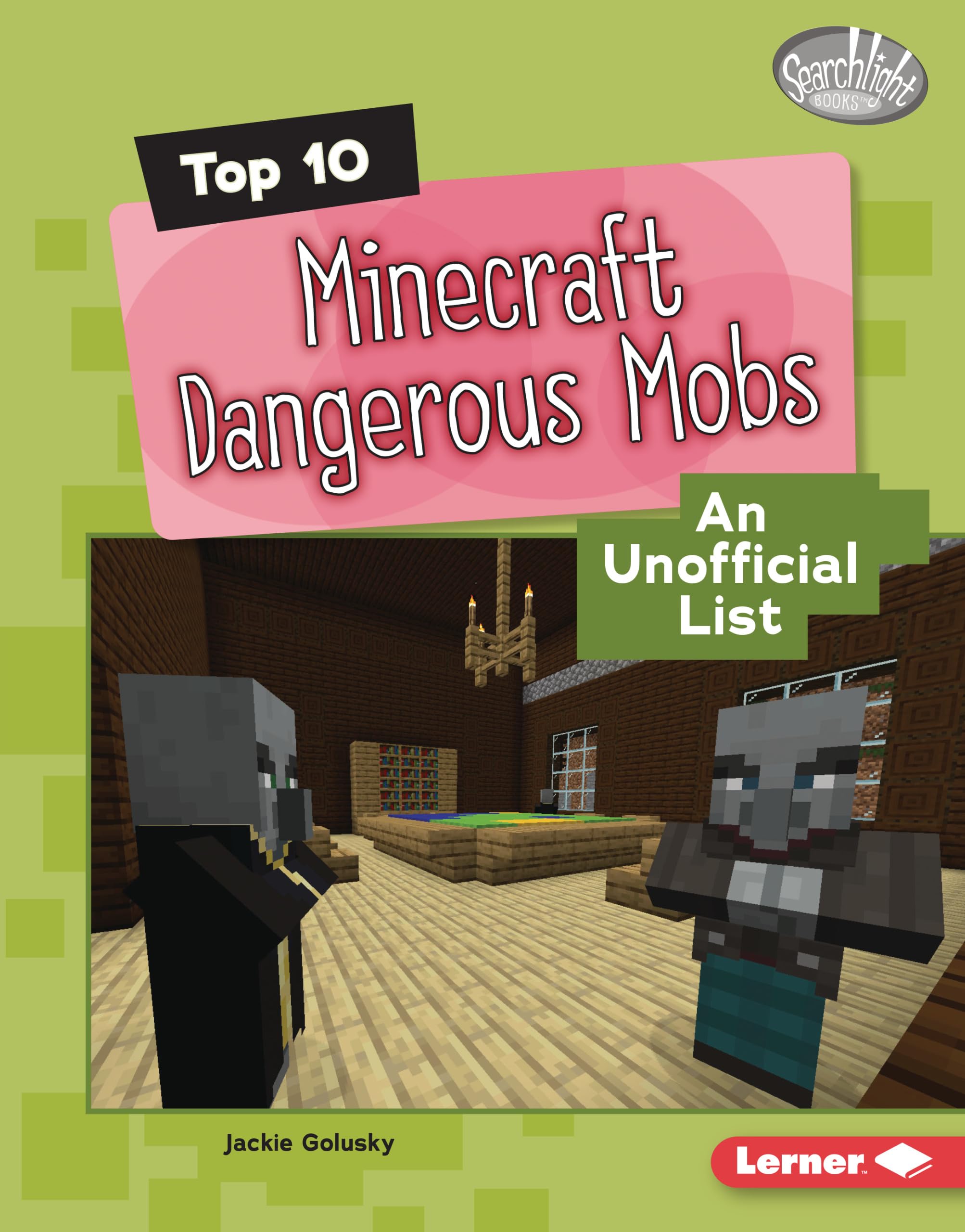 Top 10 Minecraft Dangerous Mobs: An Unofficial List (Searchlight Books ™ — Minecraft Top Tens)