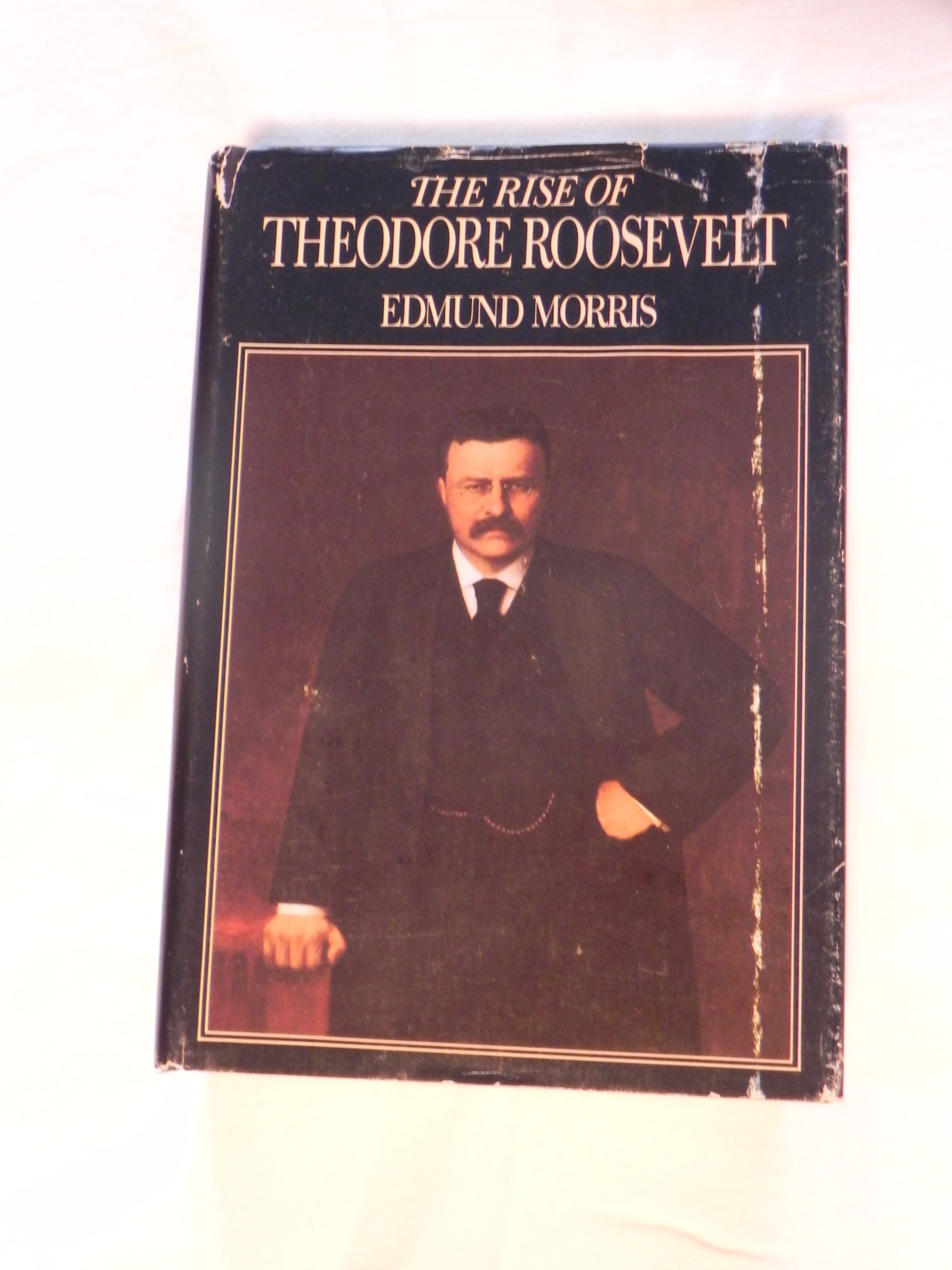 The Rise of Theodore Roosevelt Morris, Edmund