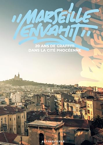 "Marseille envahit": 20 ans de graffiti dans la cité phocéenne