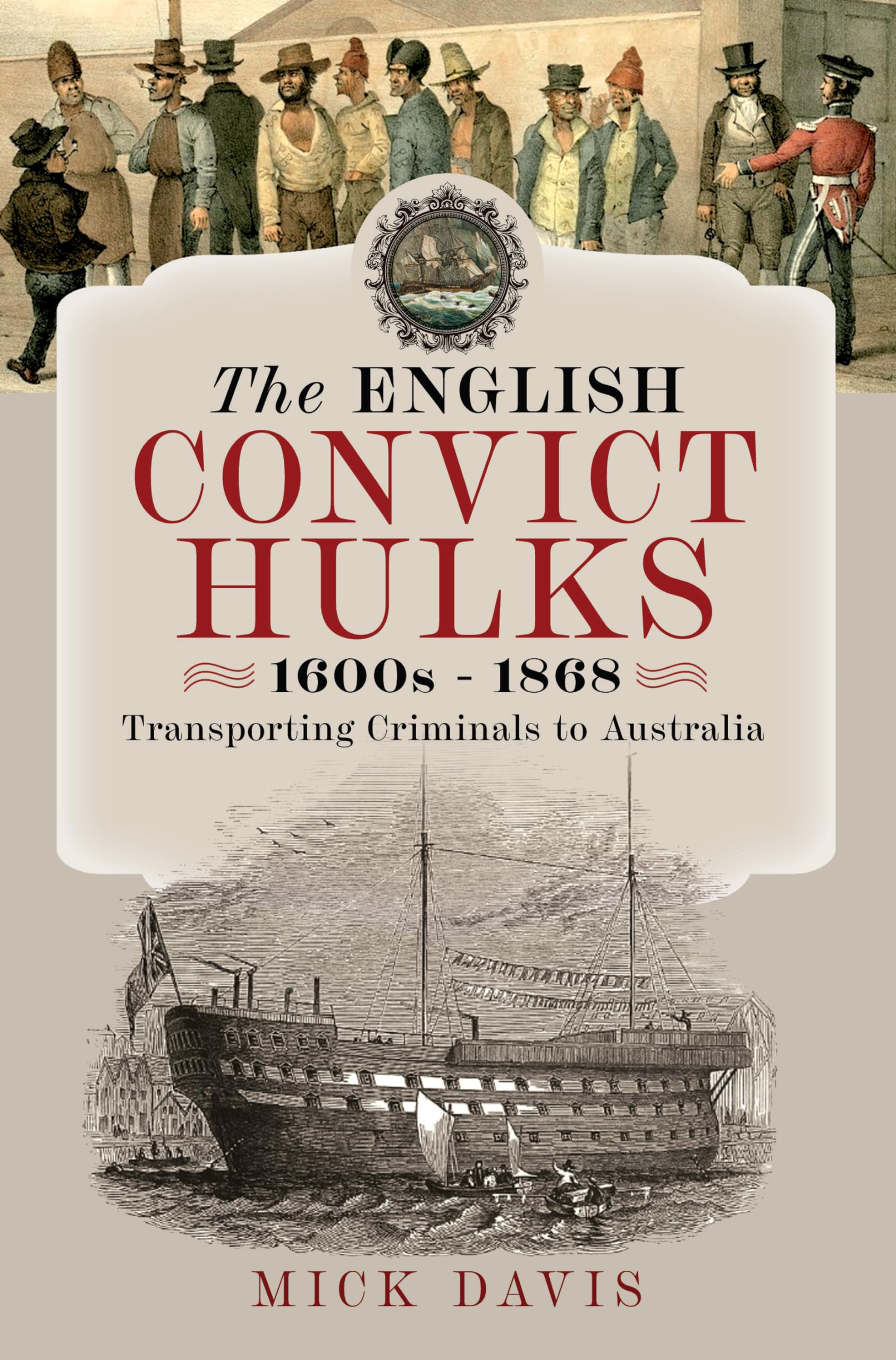 The English Convict Hulks 1600s - 1868 : Transporting Criminals to Australia