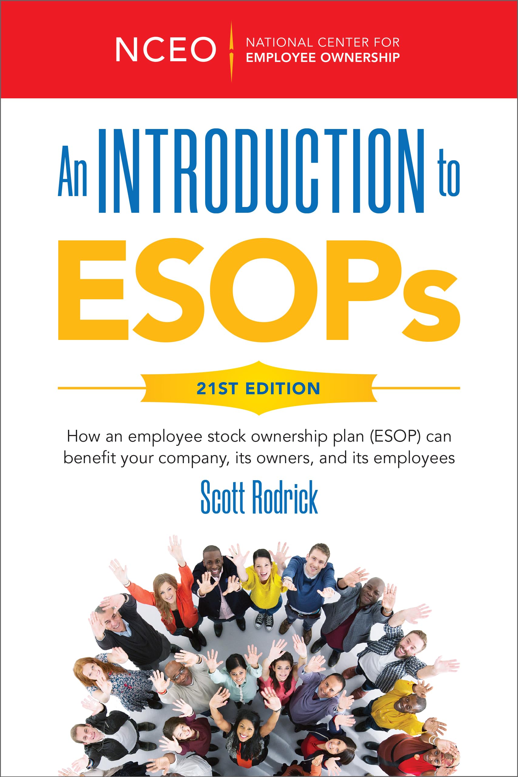 An Introduction to ESOPs, 21st Ed: How an employee stock ownership plan (ESOP) can benefit your company, its owners, and its employees