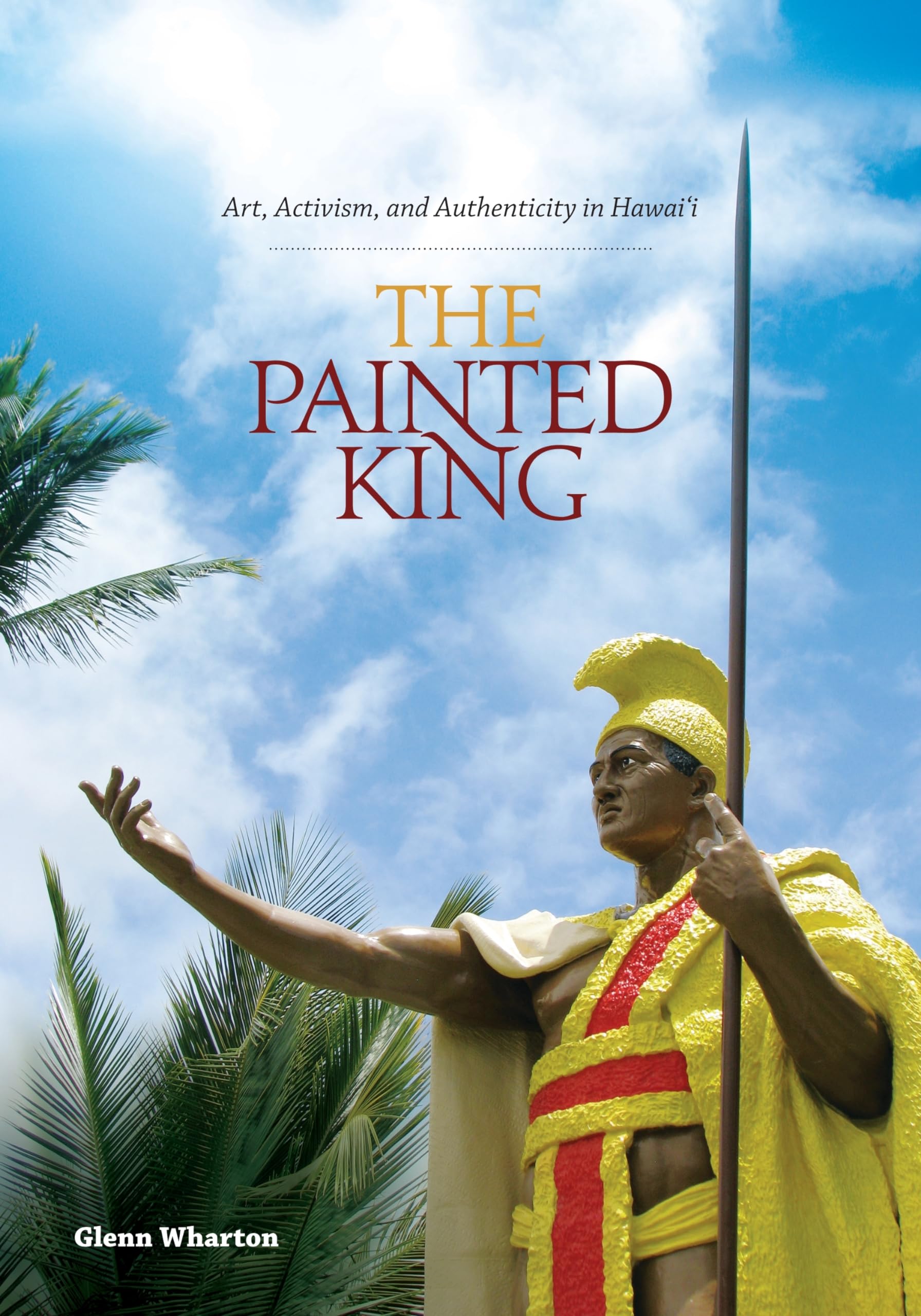 The Painted King: Art, Activism, and Authenticity in Hawai‘i