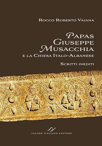 Papas Giuseppe Musacchia e la Chiesa italo-albanese. Scritti inediti