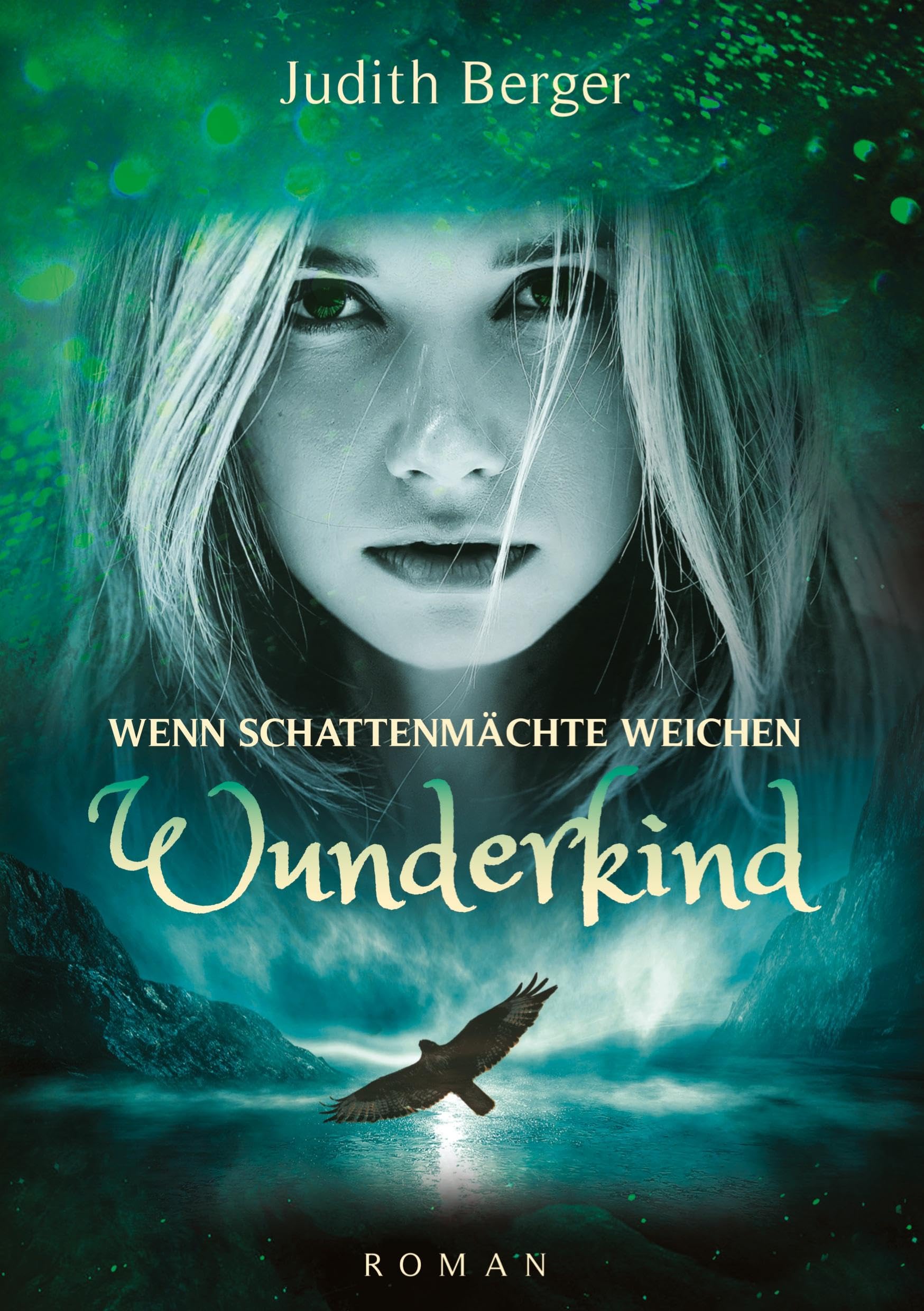 Wenn Schattenmächte weichen - Wunderkind: Ein Mädchen mit der Gabe ihr Herz zu bewahren geht ihren Weg ins Licht - ein Weg der Heilung, auch für die Leser