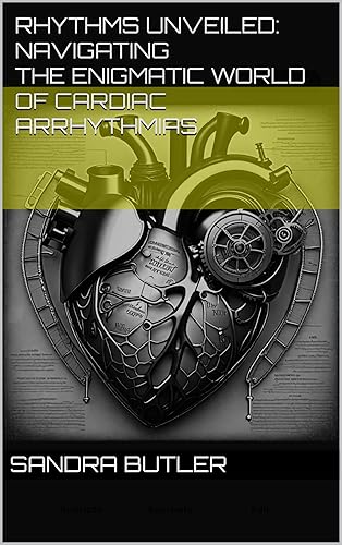 Rhythms Unveiled: Navigating the Enigmatic World of Cardiac Arrhythmias