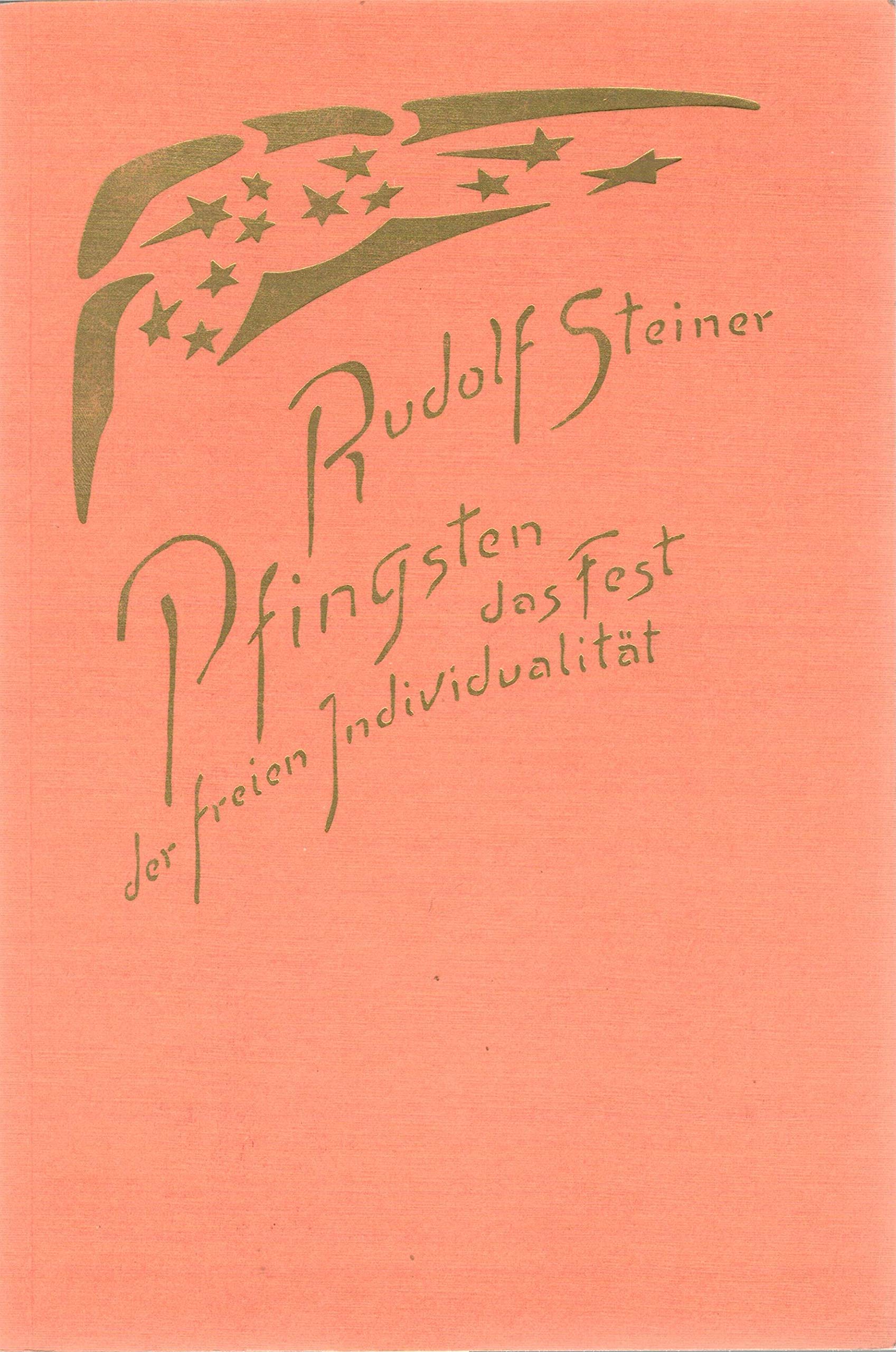 Pfingsten, das Fest der freien Individualität: Das Pfingstfest des seelischen Zusammenstrebens und des Arbeitens an der Vergeistigung der Welt. 1 Vortrag, Hamburg 1910 und 2 Vorträge, Köln 1908