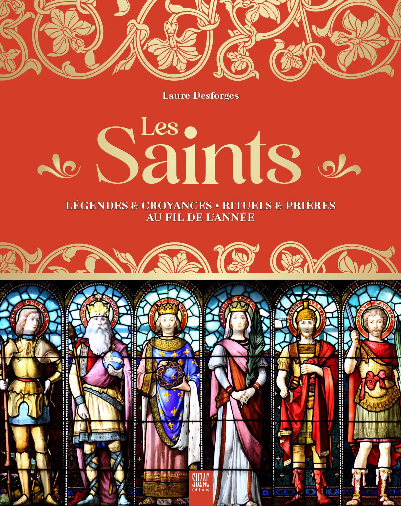 Les saints: Légendes & croyances - Rituels & prières au fil de l'année