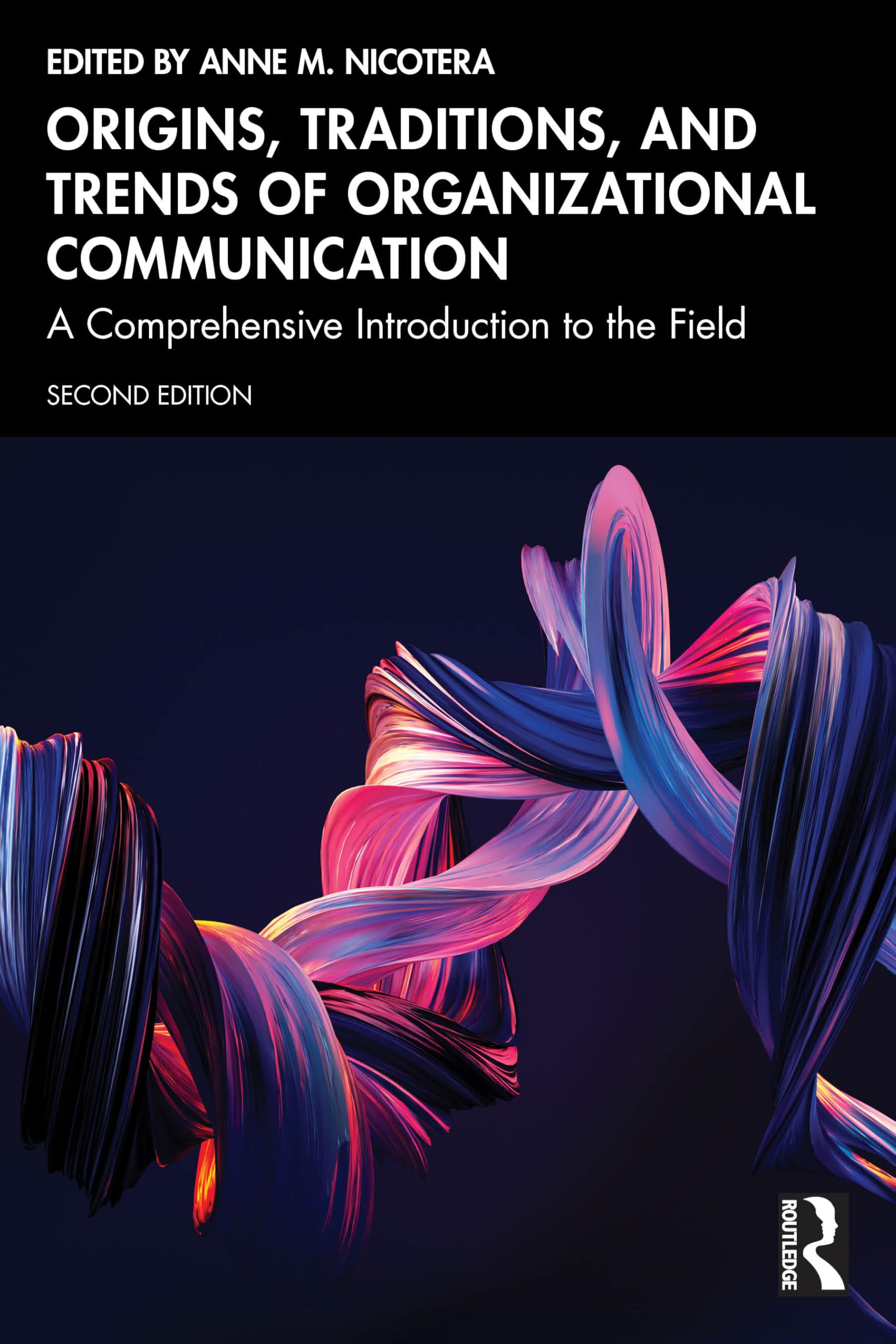 Origins, Traditions, and Trends of Organizational Communication: A Comprehensive Introduction to the Field
