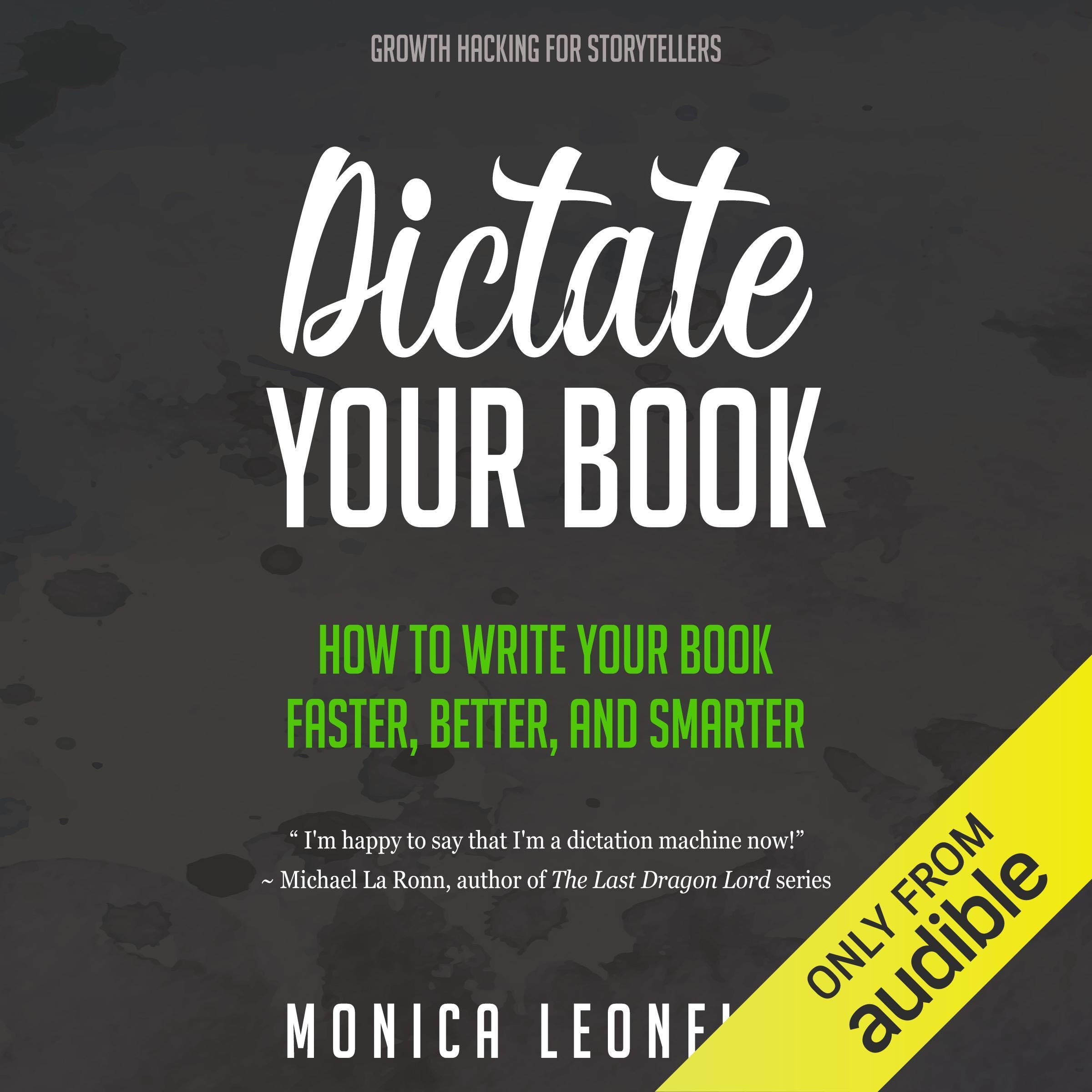 Cover art for Dictate Your Book: How to Write Your Book Faster, Better, and Smarter