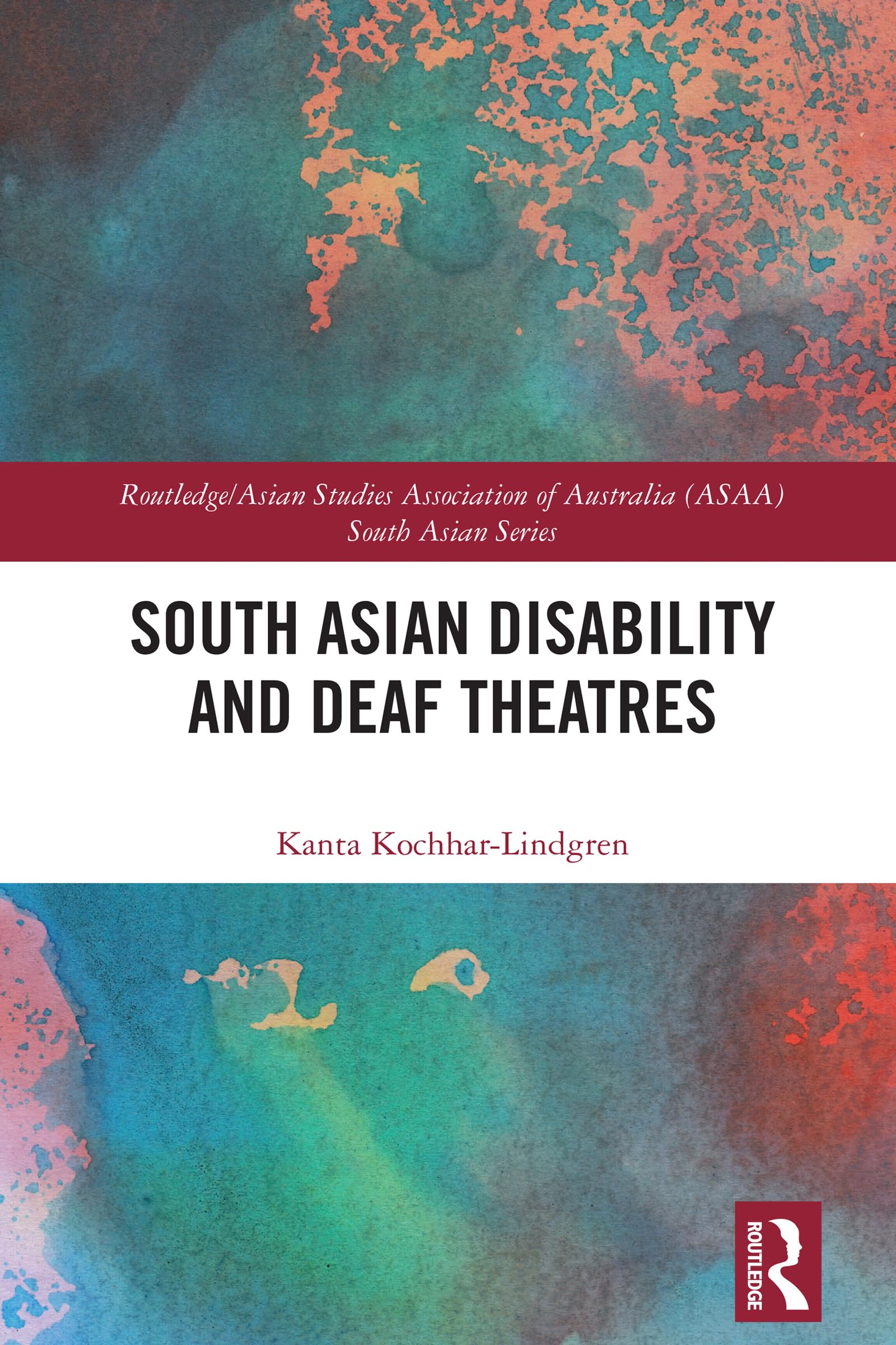 South Asian Disability and Deaf Theatres (Routledge/Asian Studies Association of Australia (ASAA) South Asian Series)