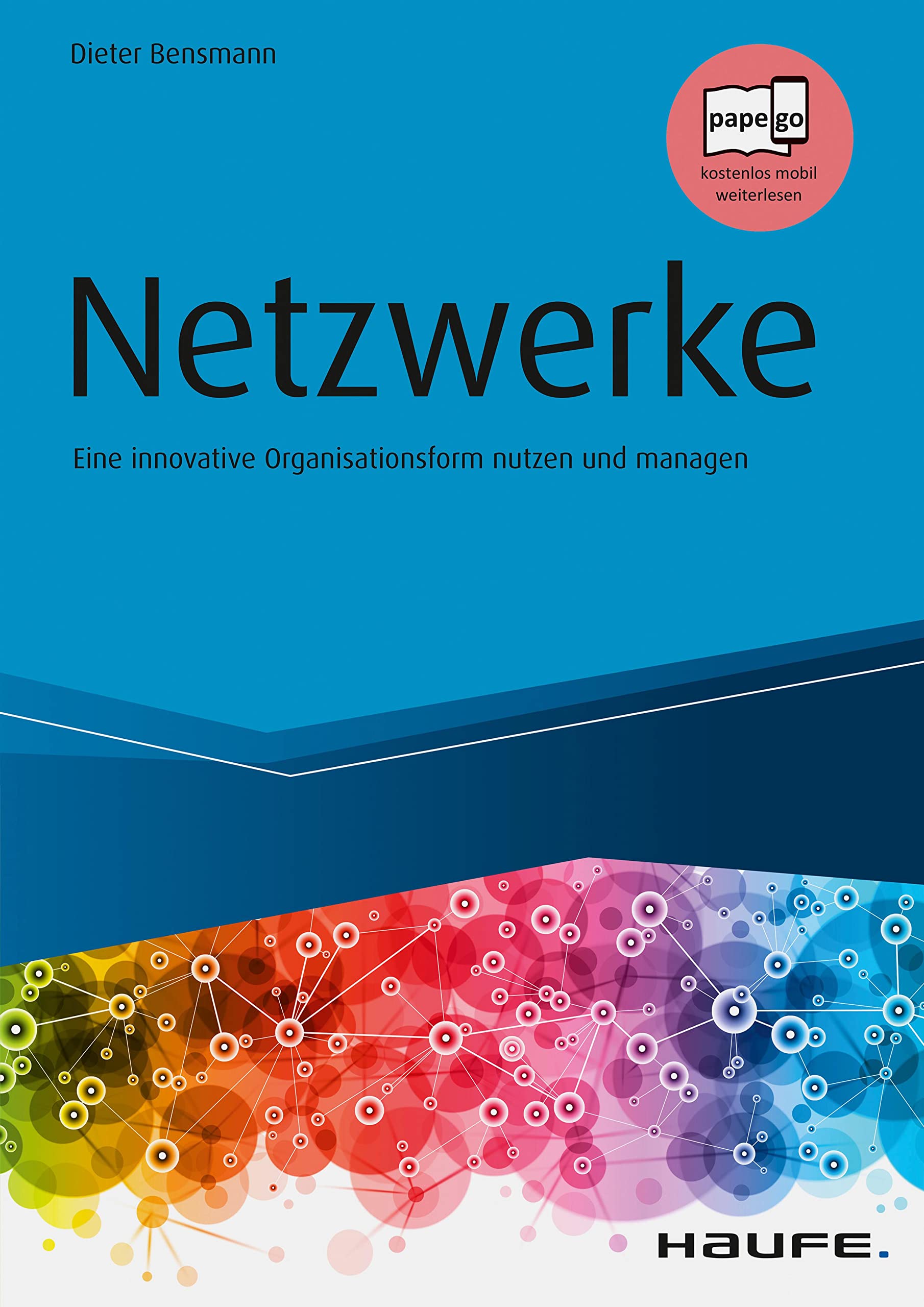 Netzwerke: Eine innovative Organisationsform nutzen und managen (Haufe Fachbuch)