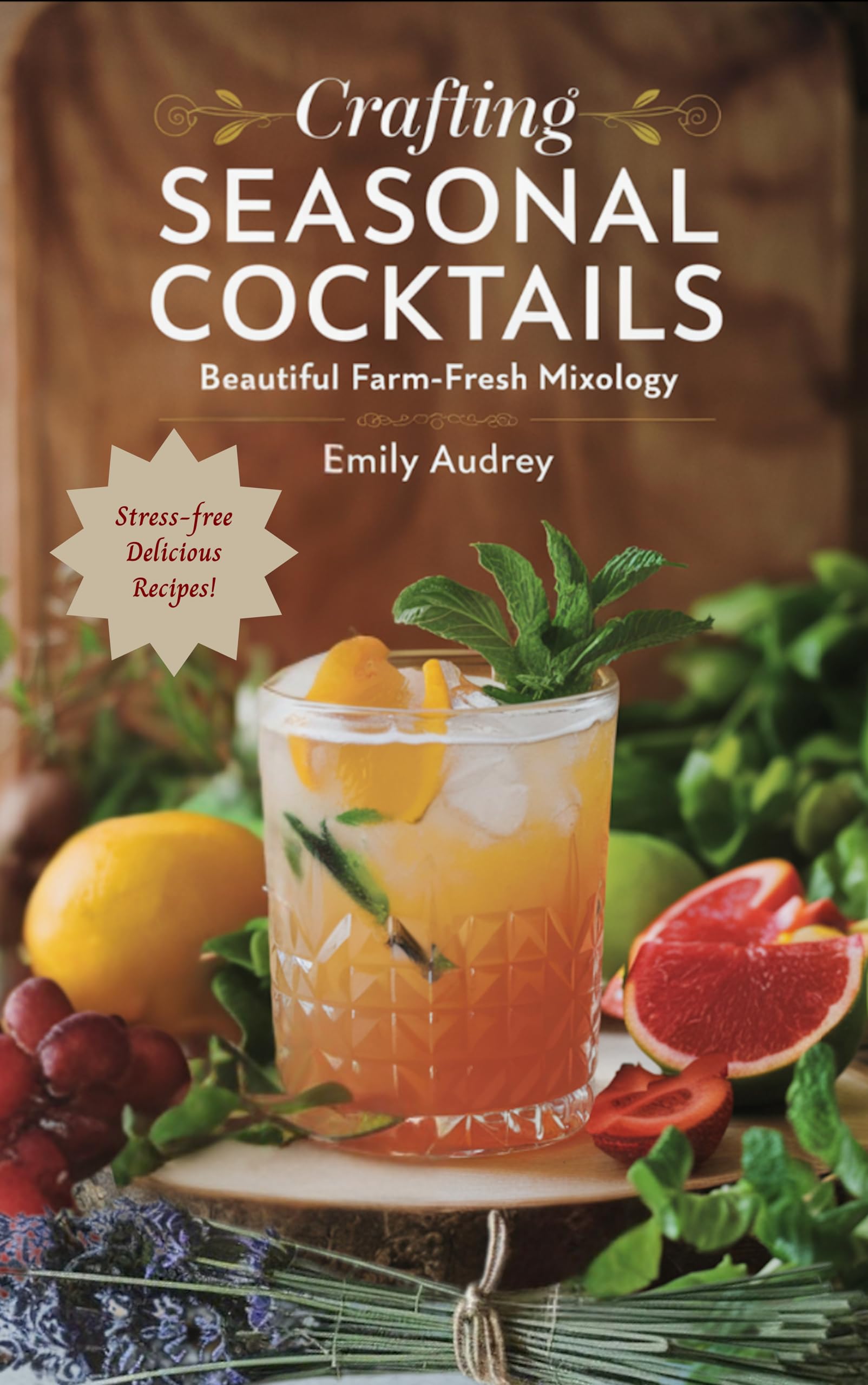 Crafting Seasonal Cocktails: Beautiful Farm-Fresh Mixology