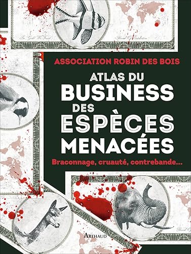 Atlas du business des espèces menacées: Braconnage, cruauté, contrebande...