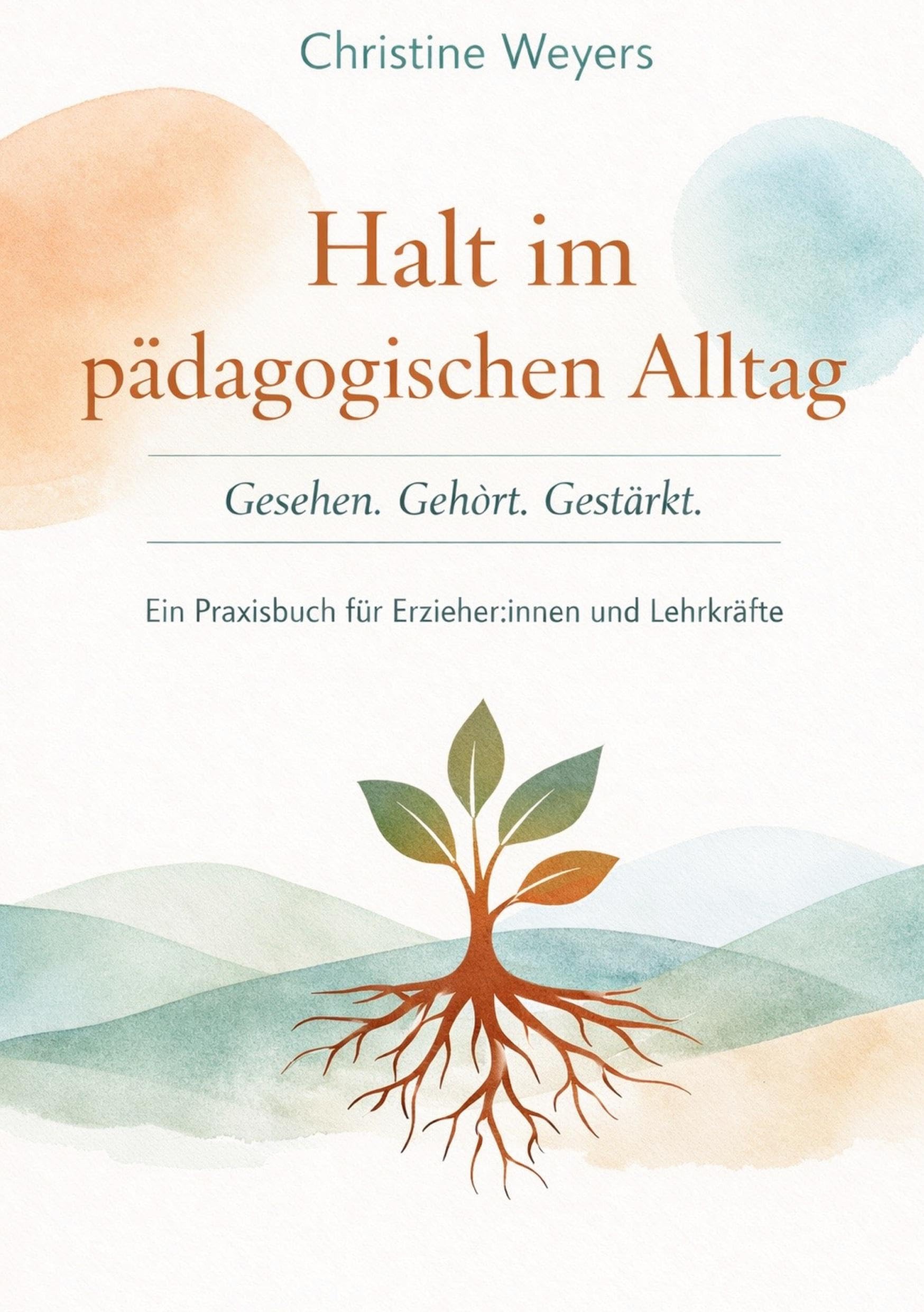 Halt im pädagogischen Alltag: Gesehen. Gehört. Gestärkt. Praxisbuch für Erzieher*innen & Lehrkräfte