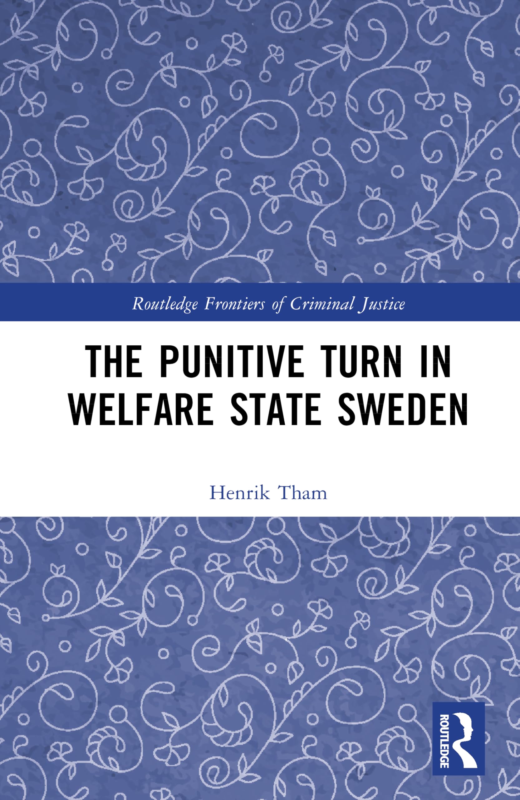 The Punitive Turn in Welfare State Sweden (Routledge Frontiers of Criminal Justice)
