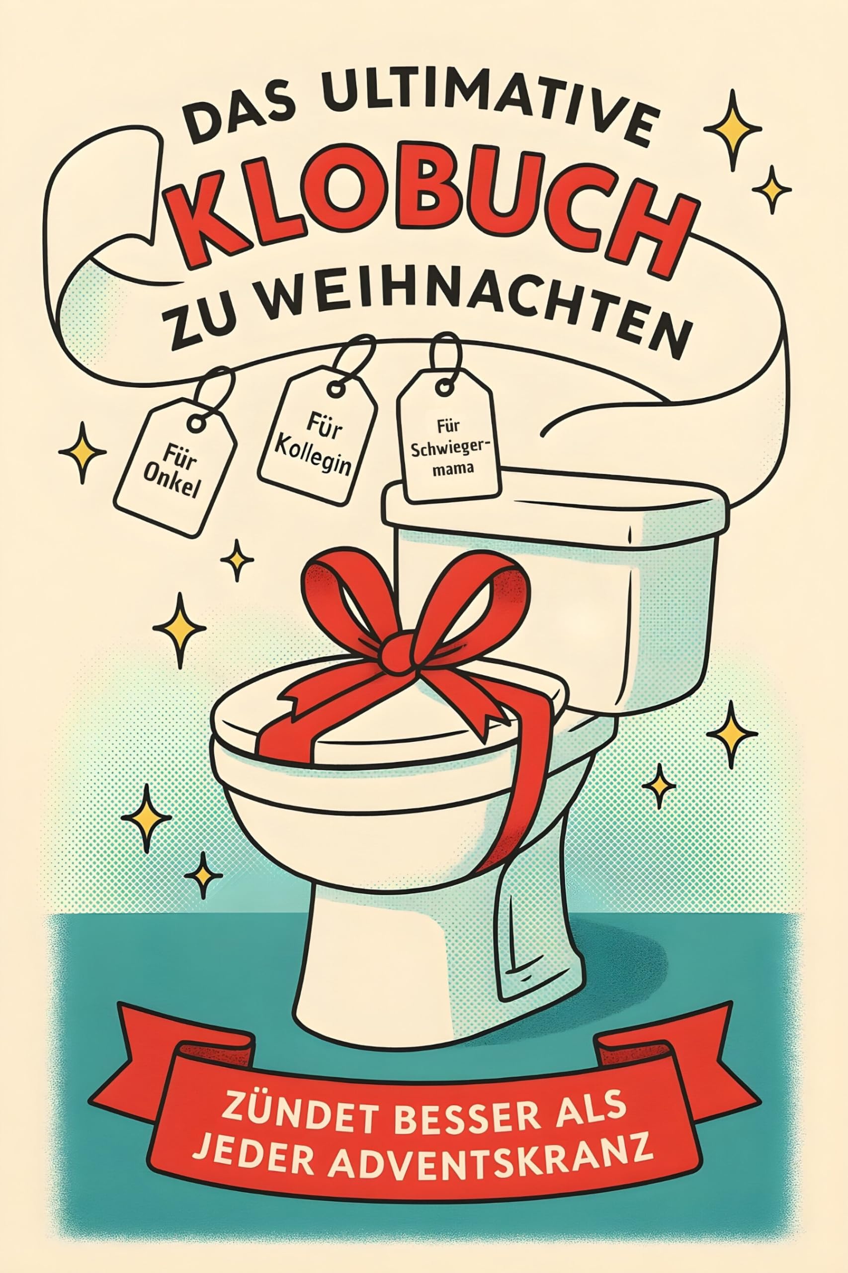 Das ultimative Klobuch zu Weihnachten: Zündet besser als jeder Adventskranz. Lustiges Geschenk mit Lifehacks, Fun Facts und Geschichten