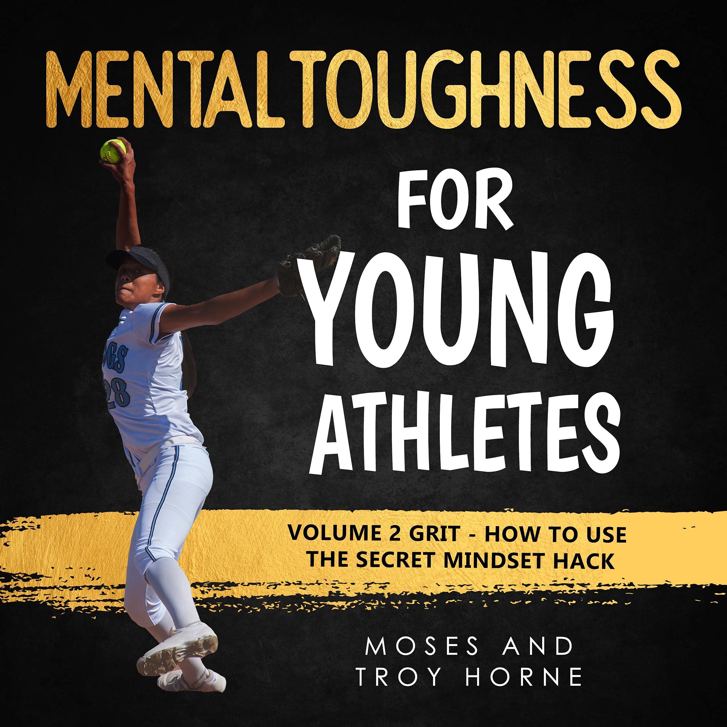 Cover art for Mental Toughness for Young Athletes: Volume 2 Grit - How to Use the Secret Mindset Hack
