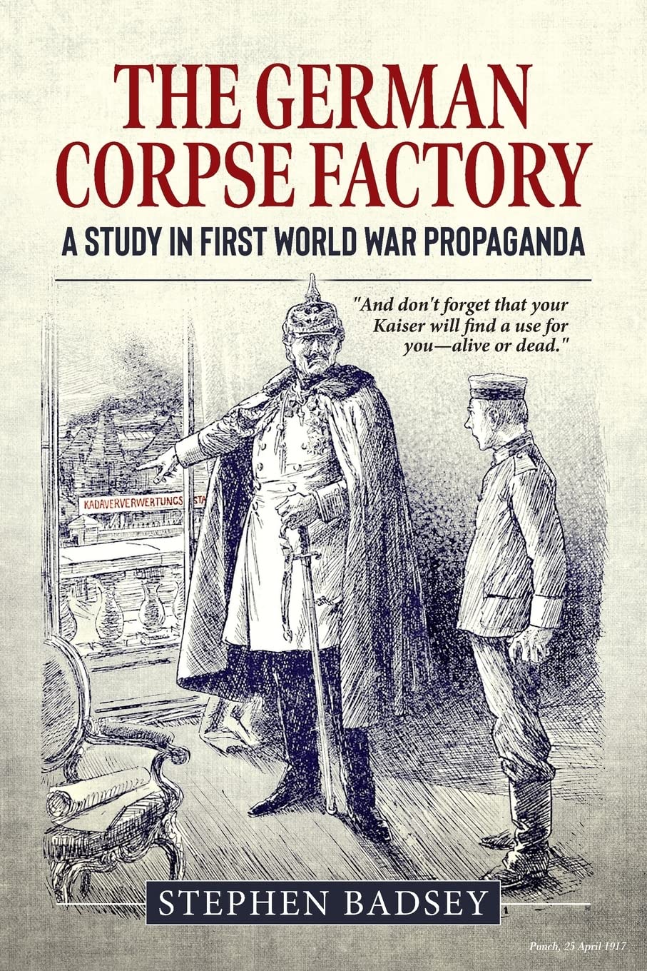 The German Corpse Factory: A Study in First World War Propaganda (Wolverhampton Military Series)