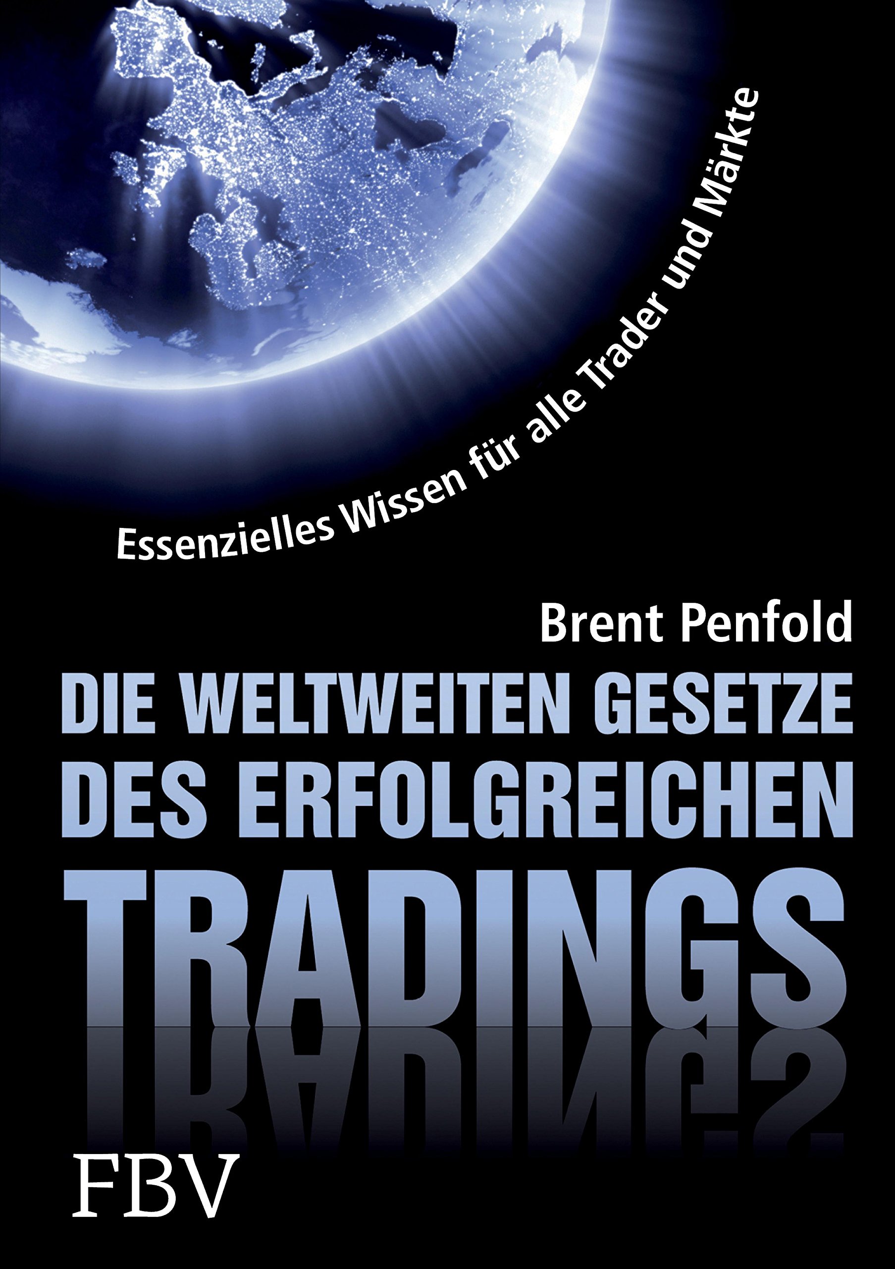 Die weltweiten Gesetze des erfolgreichen Tradings: Essentielles Wissen für alle Trader und alle Märkte (German Edition)