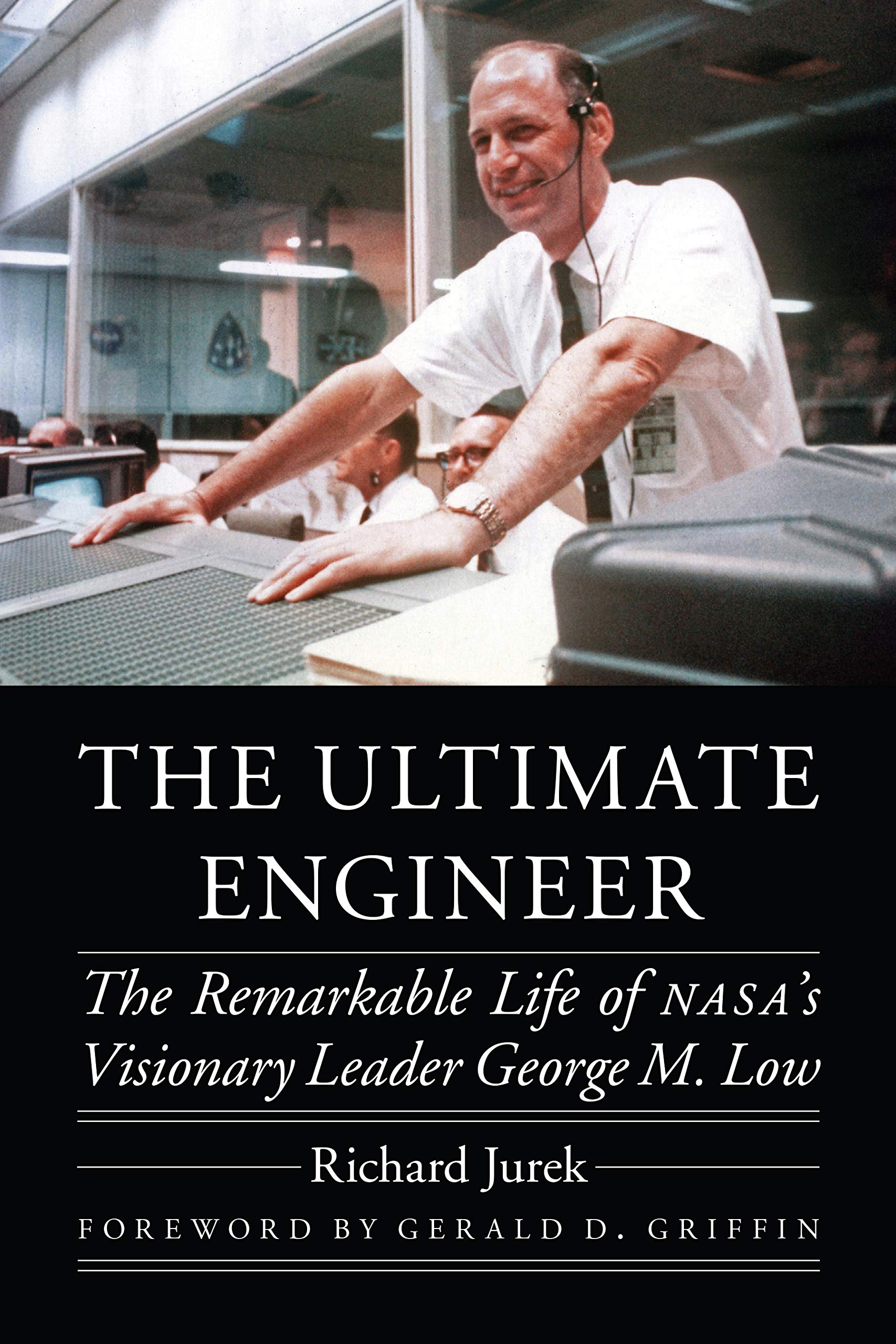 Richard Jurek The Ultimate Engineer The Remarkable Life Of NASA's Visionary