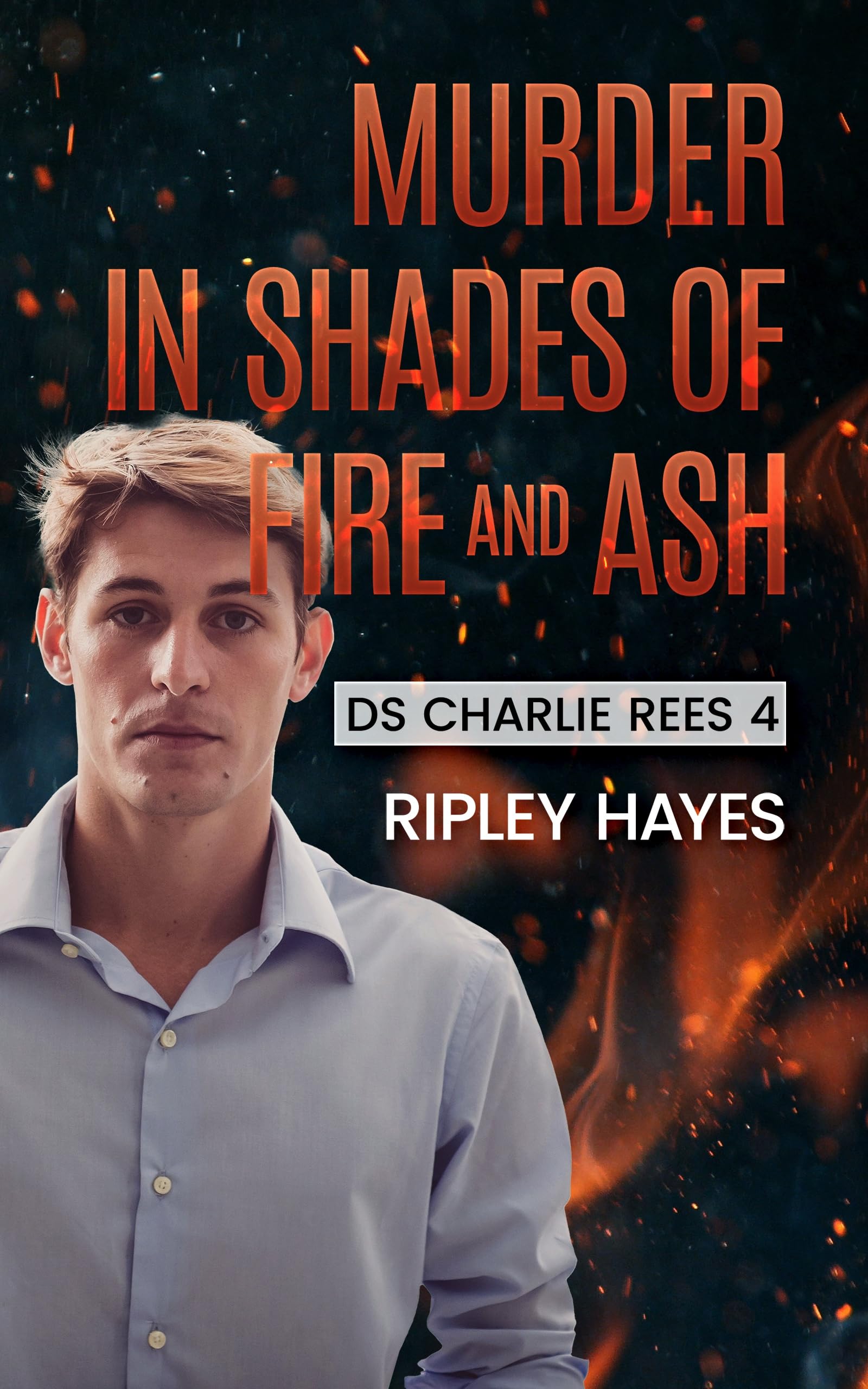 Murder in Shades of Fire and Ash (DS Charlie Rees Book 4)
