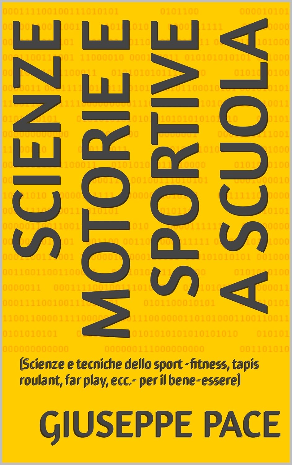 SCIENZE MOTORIE E SPORTIVE A SCUOLA : (Scienze e tecniche dello sport -fitness, tapis roulant, far play, ecc.- per il bene-essere) (Italian Edition)