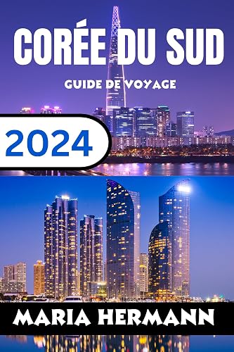CORÉE DU SUD GUIDE DE VOYAGE 2024: Explorez les quartiers