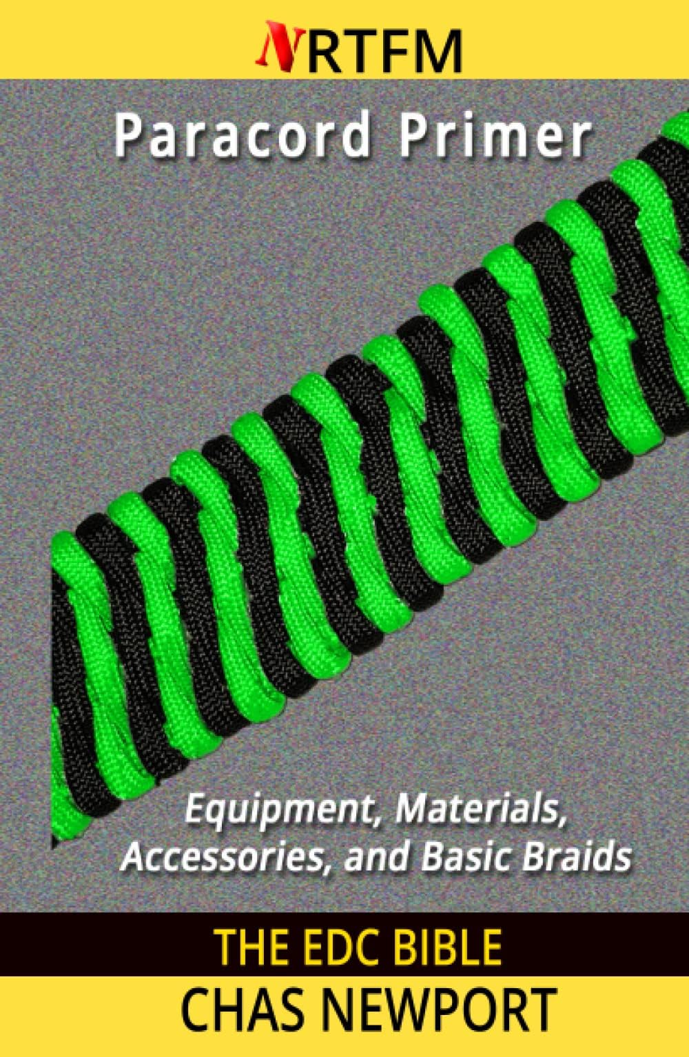 The EDC Bible: Paracord Primer: Equipment, Materials, Accessories, and Basic Braids