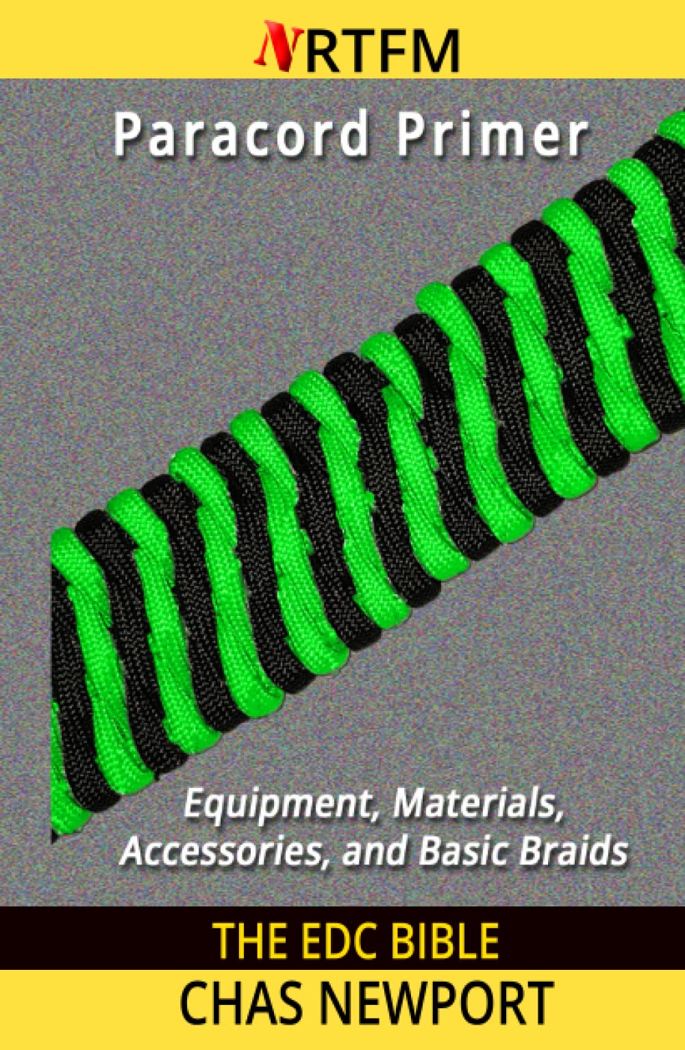 The EDC Bible: Paracord Primer: Equipment, Materials, Accessories, and Basic Braids