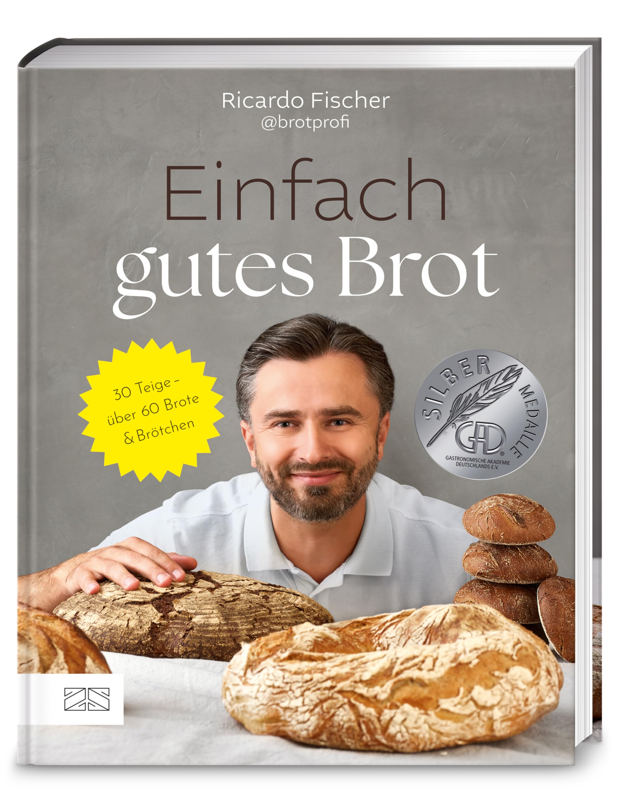 Einfach gutes Brot: 30 Teige - über 60 Brote und Brötchen - GAD 2025 SILBER - Deutscher Kochbuchpreis 2025 BRONZE