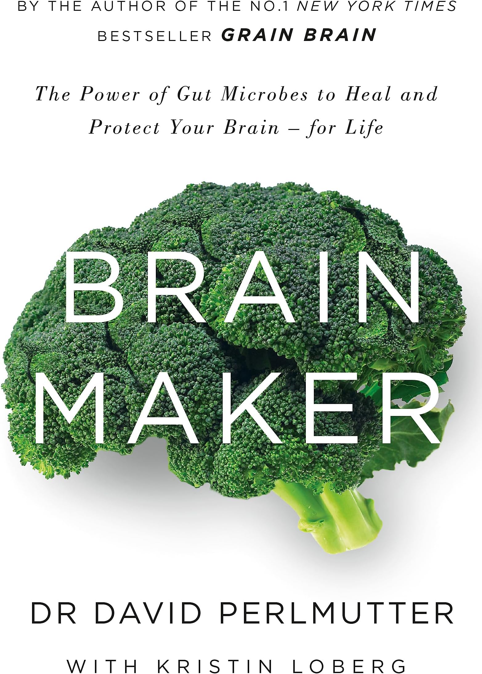Brain Maker: The Power of Gut Microbes to Heal and Protect Your Brain - for Life