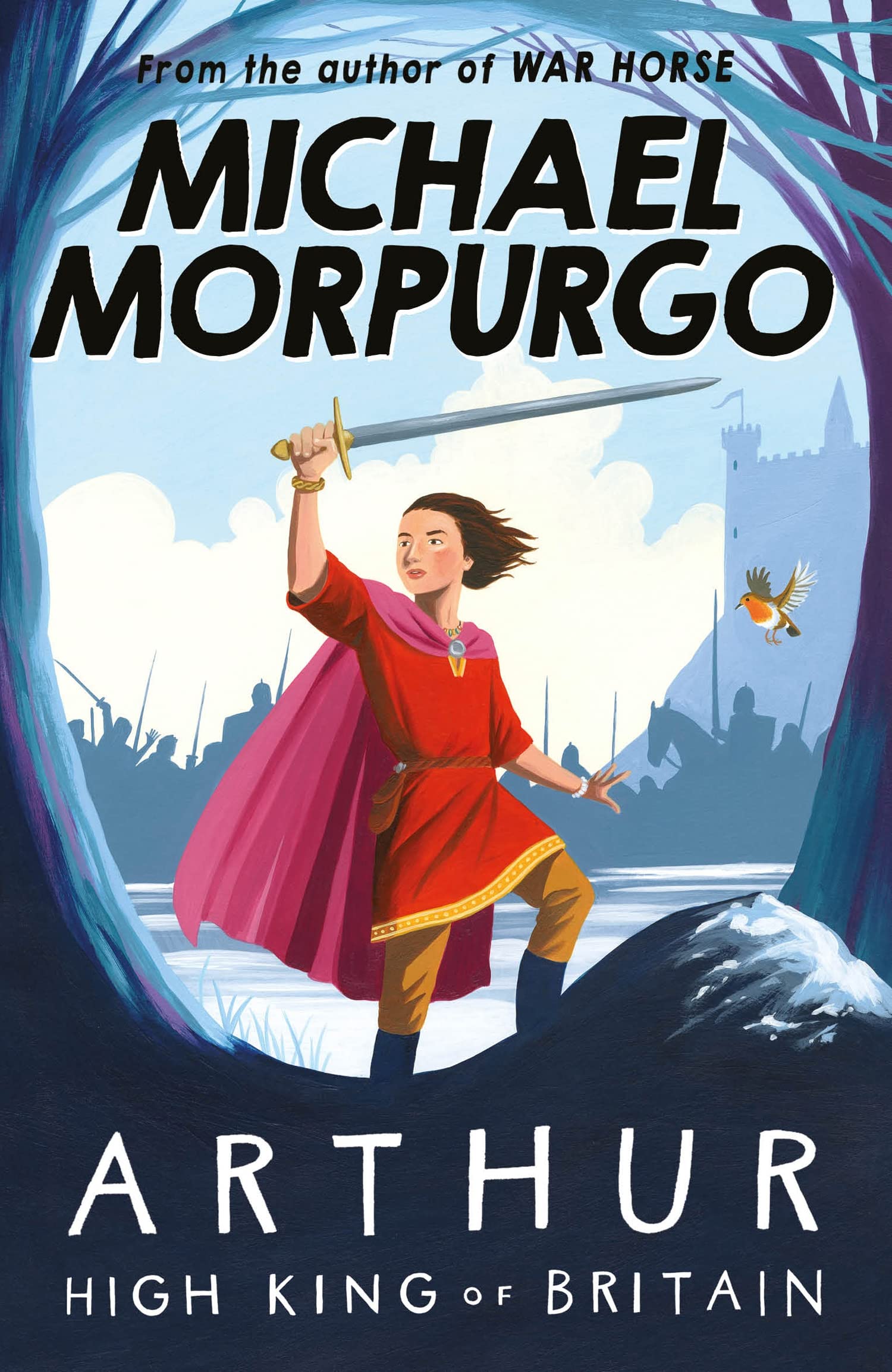 Arthur High King of Britain: An enchanting take on the legend of King Arthur from War Horse author and former Children's Laureate, Michael Morpurgo.
