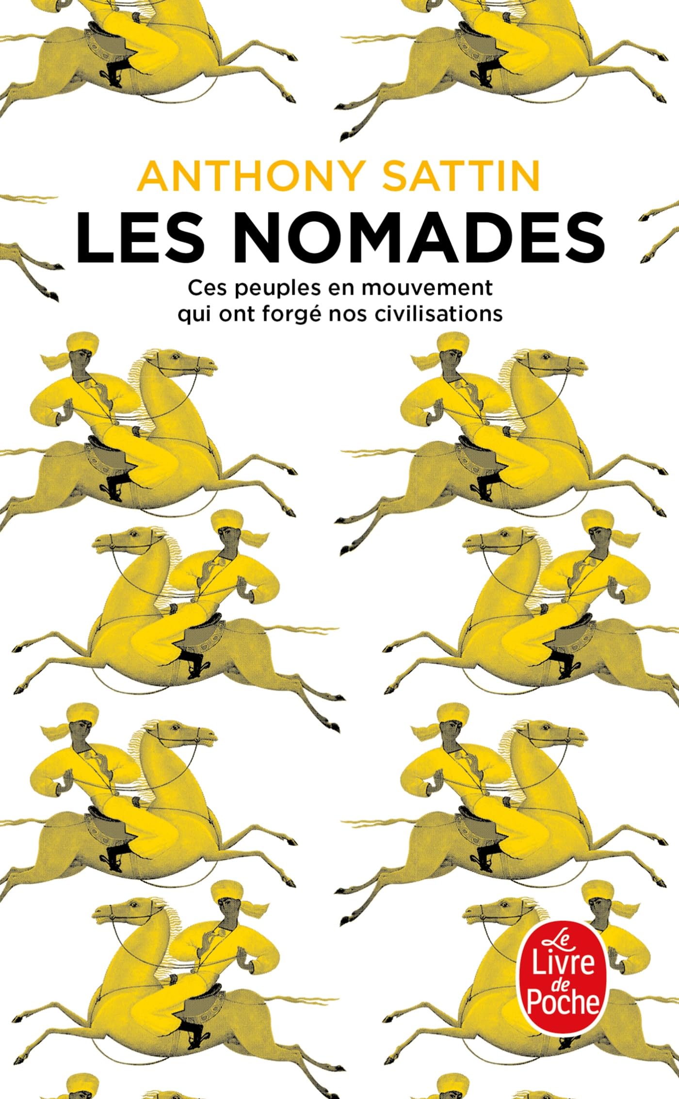 Les Nomades: Ces peuples en mouvement qui ont forgé nos civilisations