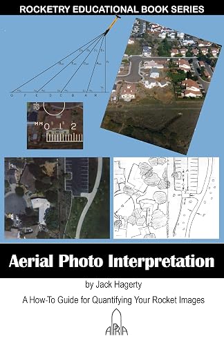 Aerial Photo Interpretation: A How-To Guide for Quantifying Your Rocket Images (Extreme Rocketry Educational Books) (English Edition)