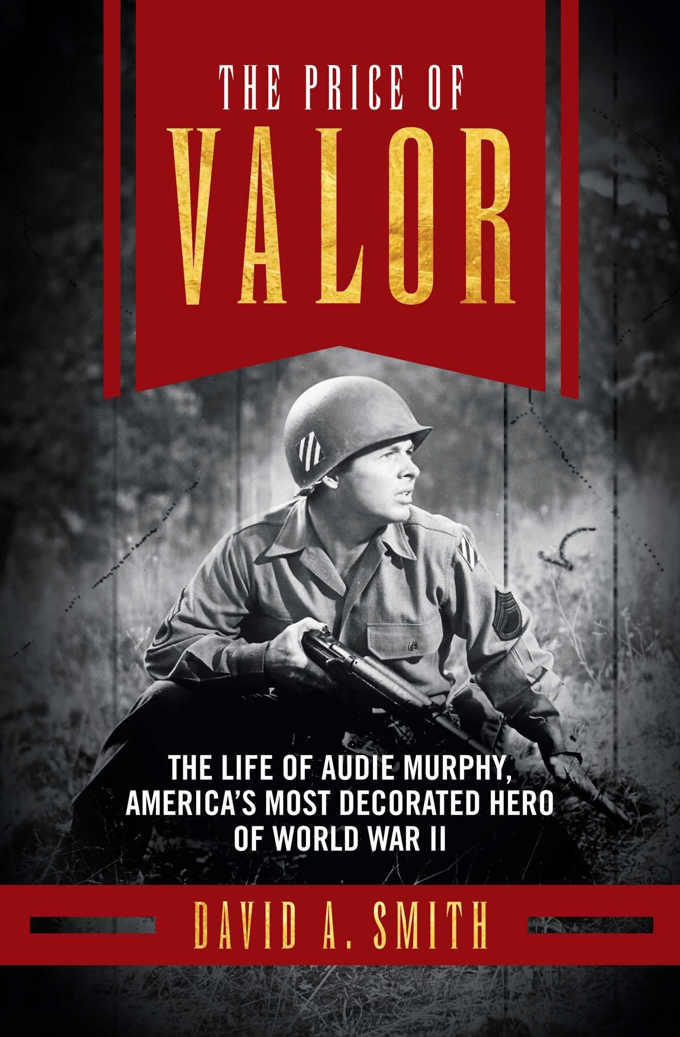 The Price of Valor: The Life of Audie Murphy, America's Most Decorated Hero of World War II Hardcover – April 20, 2015