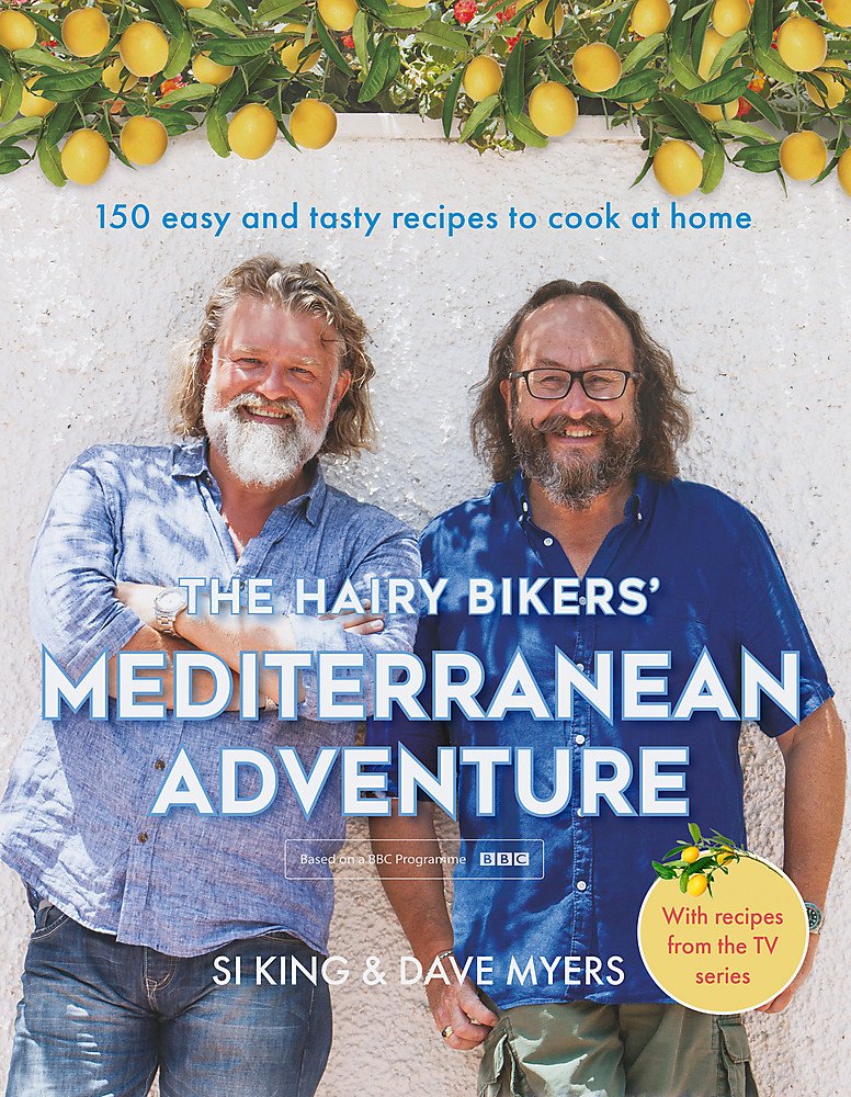 Seven Dials The Hairy Bikers' Mediterranean Adventure (TV tie-in): 150 easy and tasty recipes to cook at home