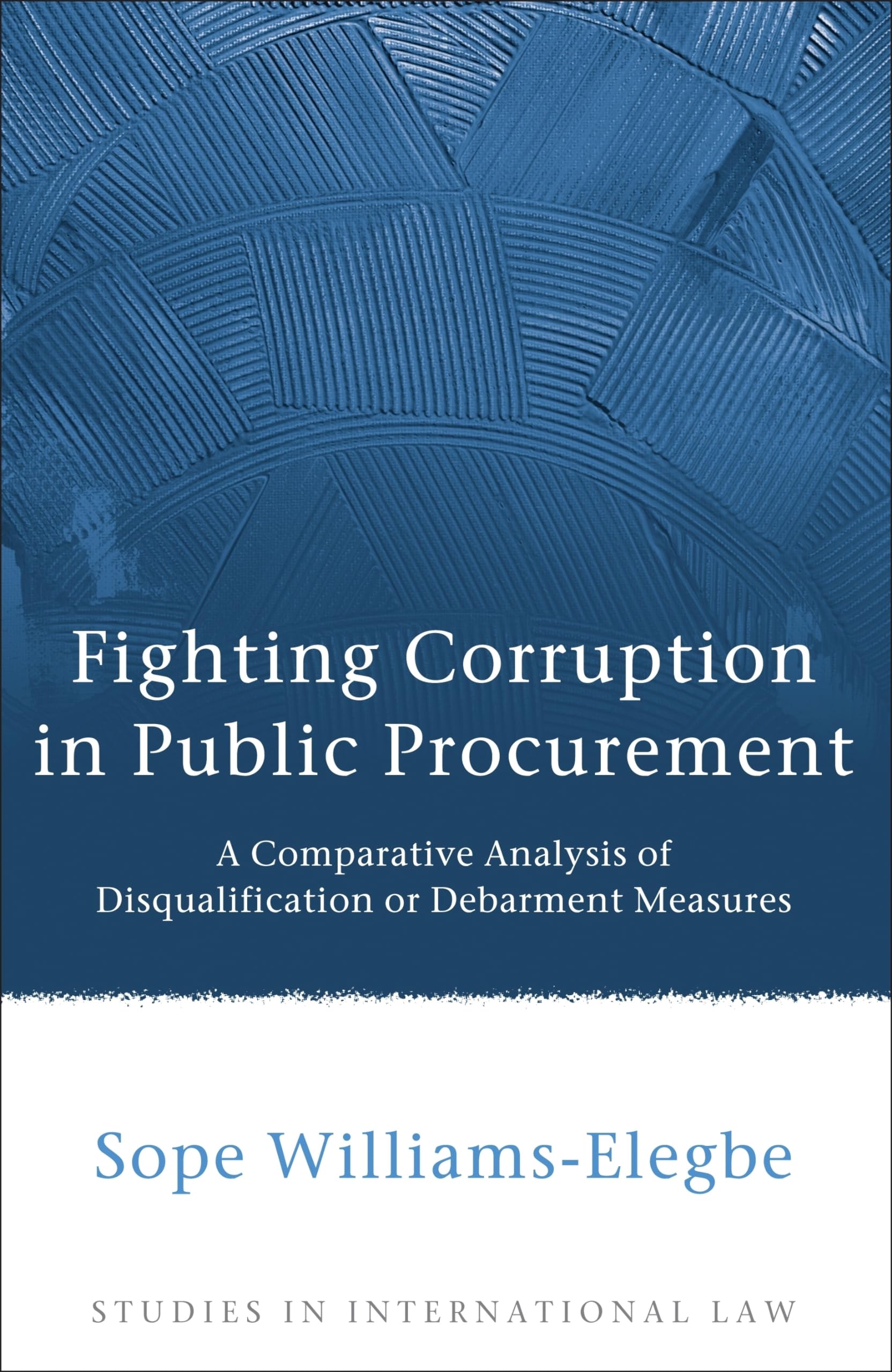 Buy Fighting Corruption in Public Procurement: A Comparative Analysis of Disqualification or Debarment Measures: 42 (Studies in International Law) — BookShops.in