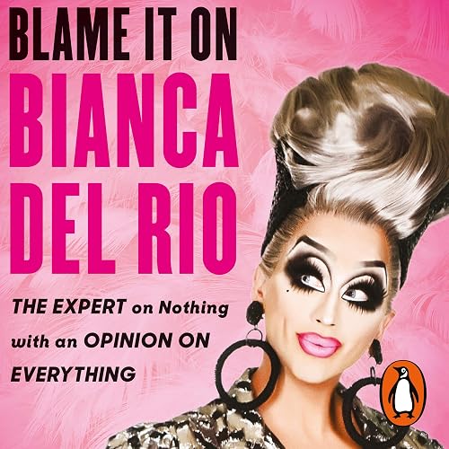 Blame It on Bianca Del Rio
