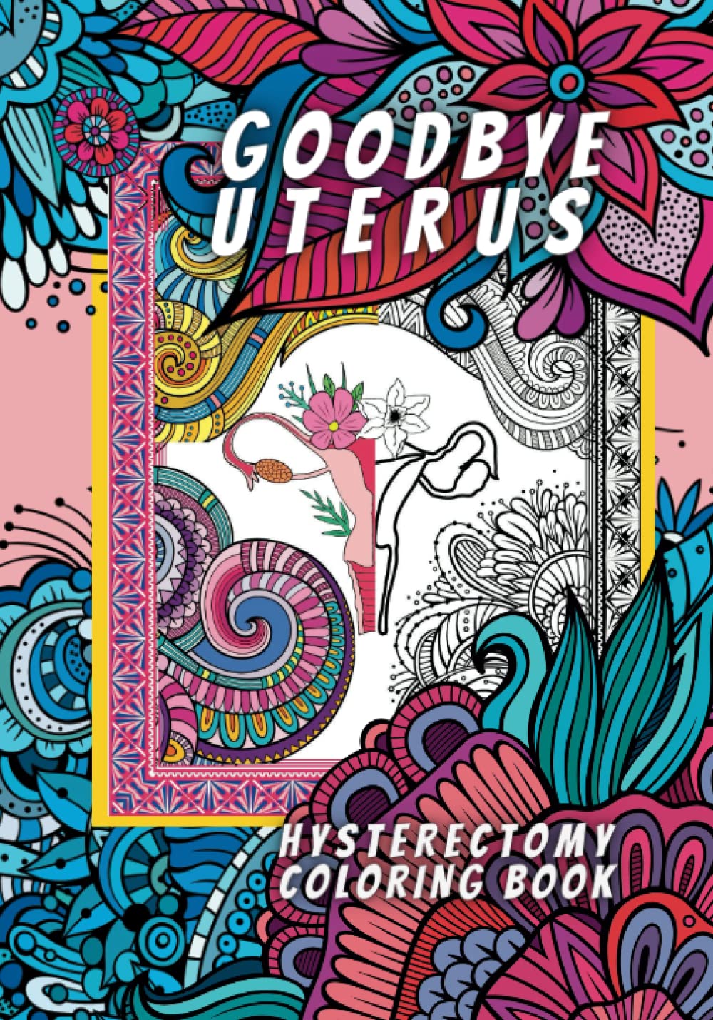 Goodbye UTERUS Hysterectomy Coloring Book: Uniquely Illustrated Gift for Women After Surgery