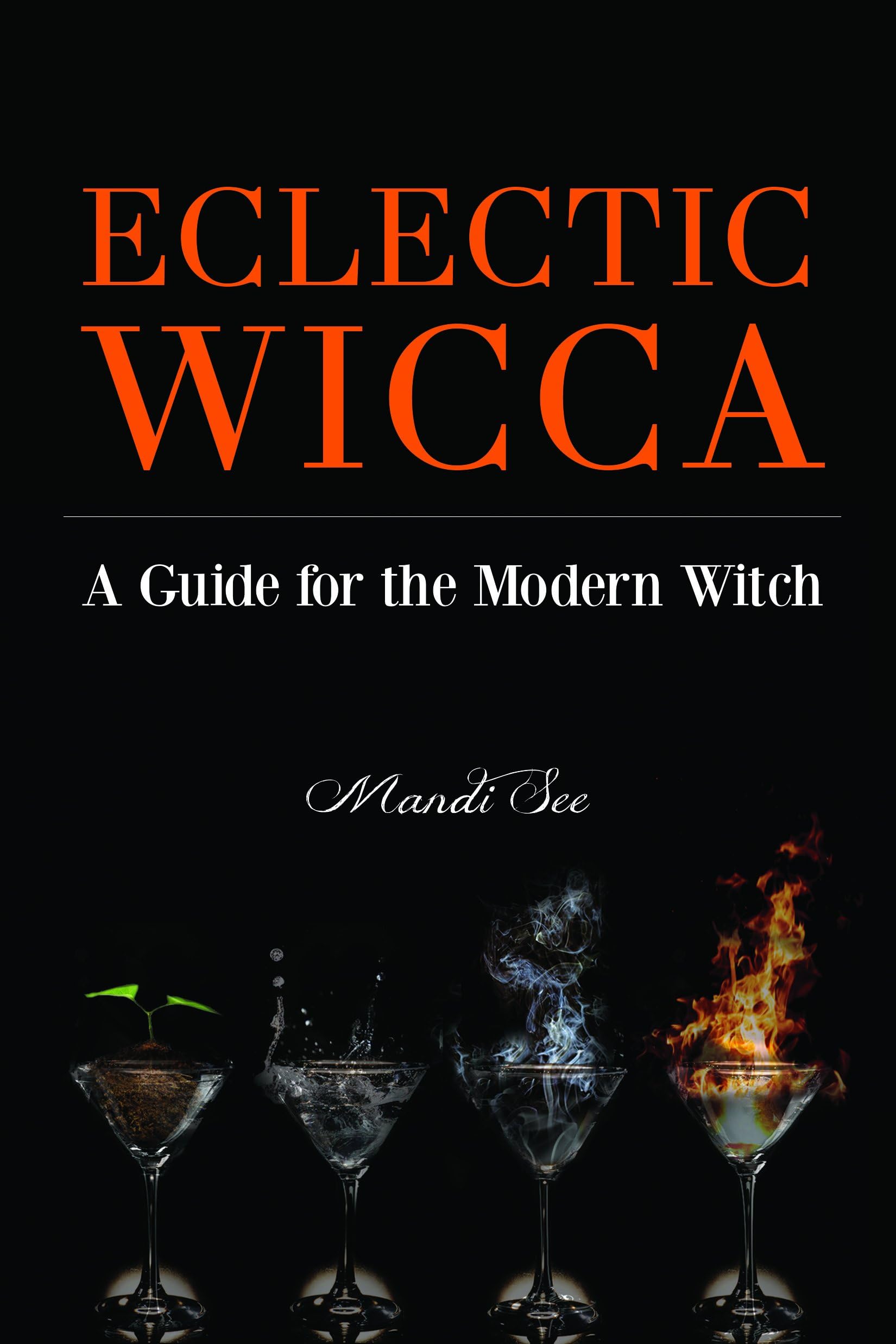 Eclectic Wicca: A Guide for the Modern Witch (Eclectic Witch, Book on Witchcraft)