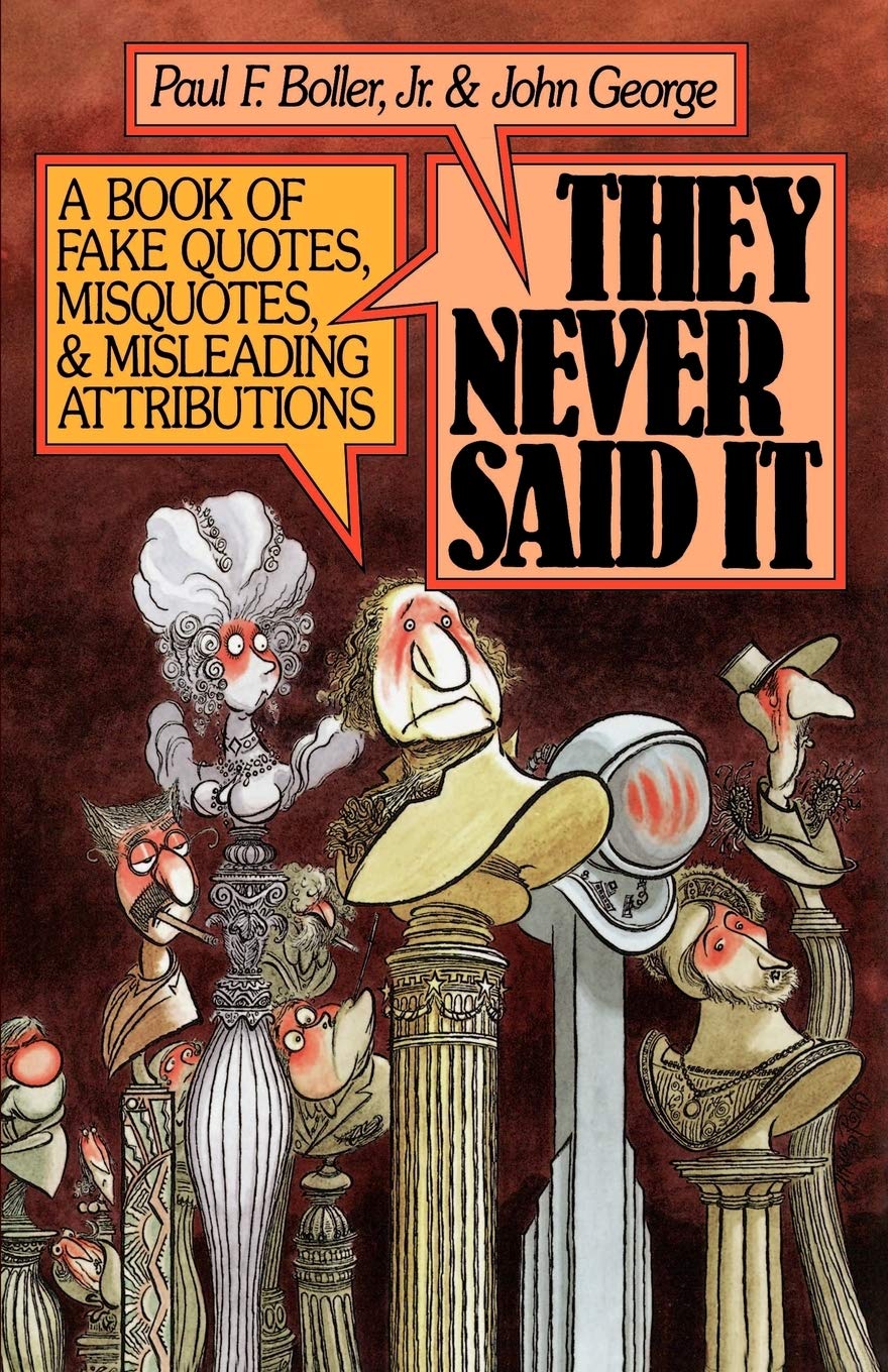 They Never Said It: A Book of Fake Quotes, Misquotes, and Misleading Attributions