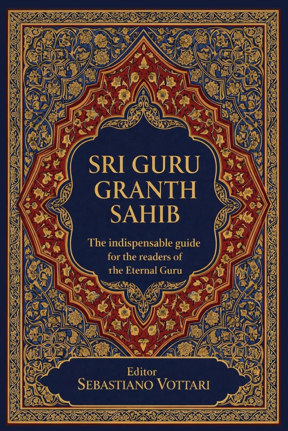 Sri Guru Granth Sahib - The indispensable guide for the readers of the Eternal Guru: Understanding the Sacred Text of Sikhism — A Practical Guide to ... of the Spirit - Sacred text in English)