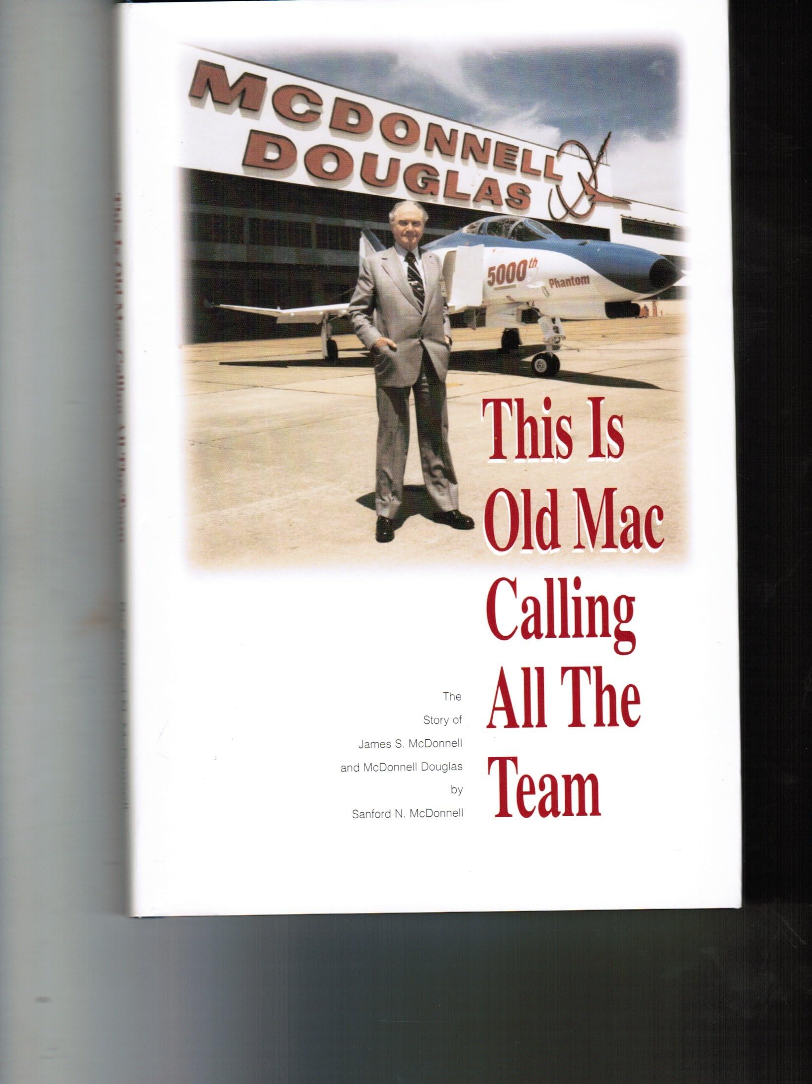 This Is Old Mac Calling All The Team, The Story of James S. McDonnell and McDonnell Douglas