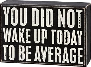 Box Sign - You Did Not Wake Up Today To Be Average