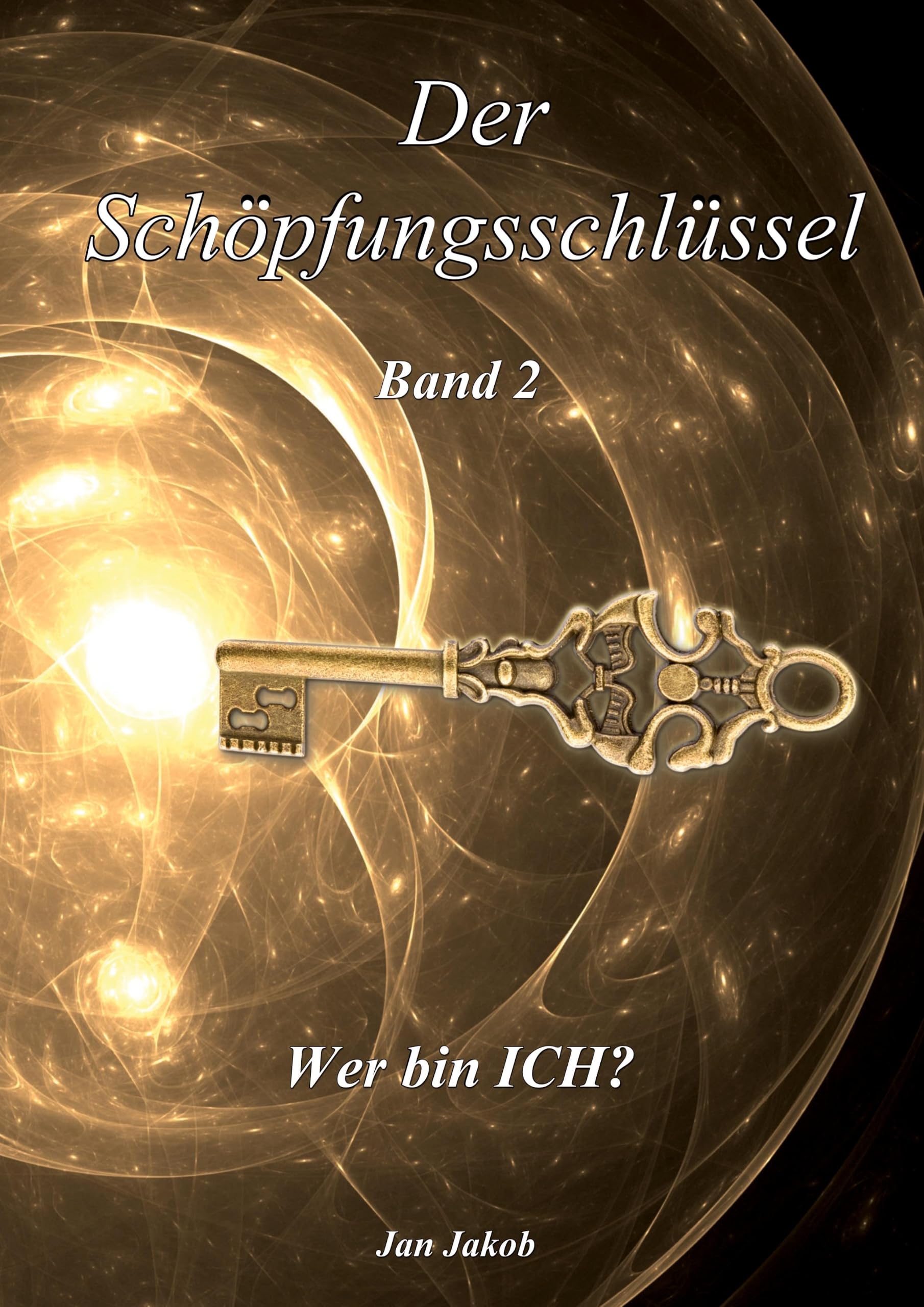 Der Schöpfungsschlüssel Band 2: Wer bin "ICH"?