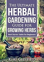 Growing Herbs: The Ultimate Herbal Gardening Guide for Growing Herbs- BEST Starter Guide for Beginners-Herbal remedies, medicinal herbs, Herbs for diabetes, Herbs for weight loss