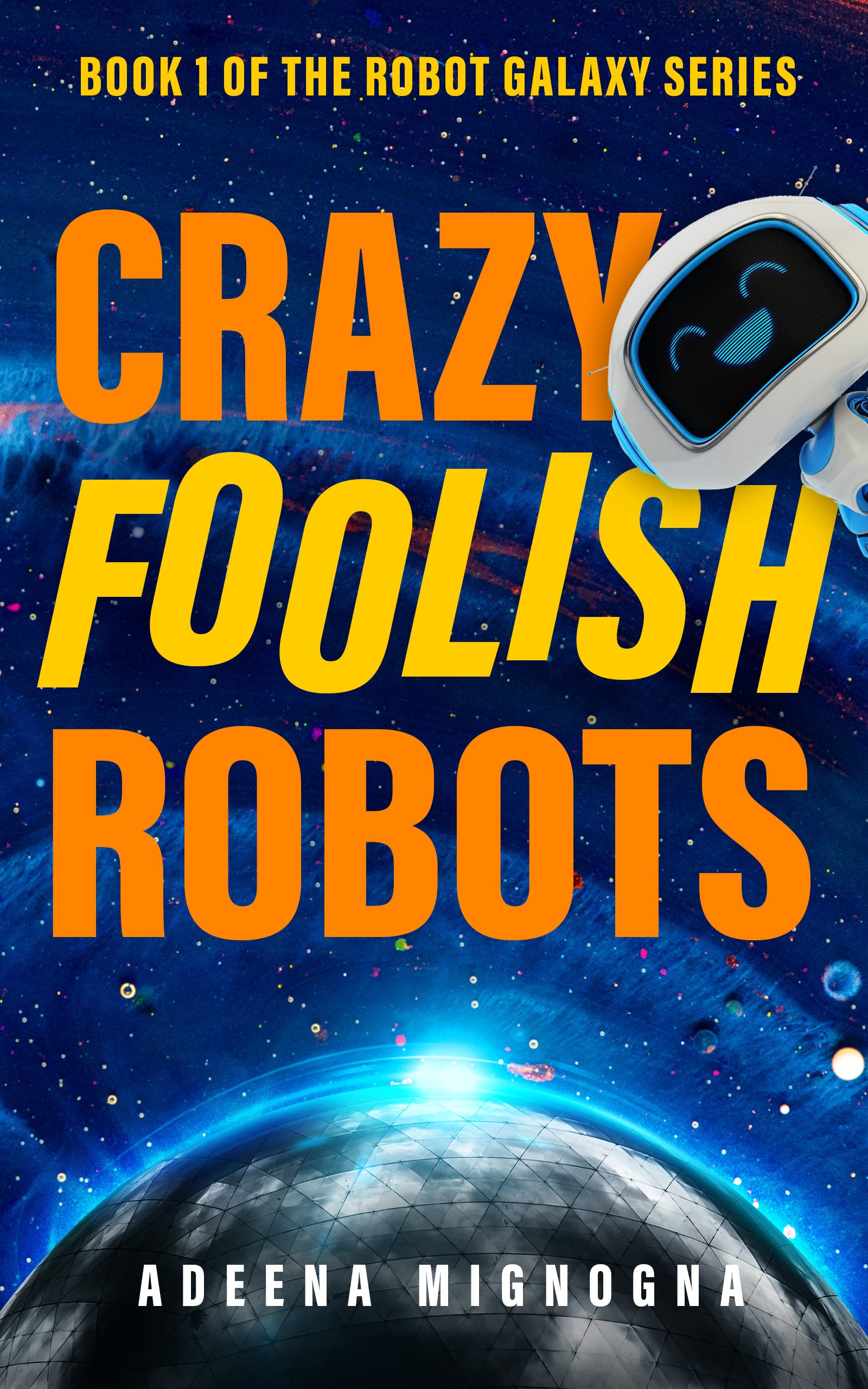Crazy Foolish Robots (The Robot Galaxy Series Book 1)